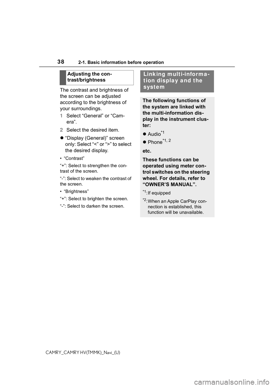 TOYOTA CAMRY 2021  Accessories, Audio & Navigation (in English) 382-1. Basic information before operation
CAMRY_CAMRY HV(TMMK)_Navi_(U)
The contrast and brightness of 
the screen can be adjusted 
according to the brightness of 
your surroundings.
1Select “Genera