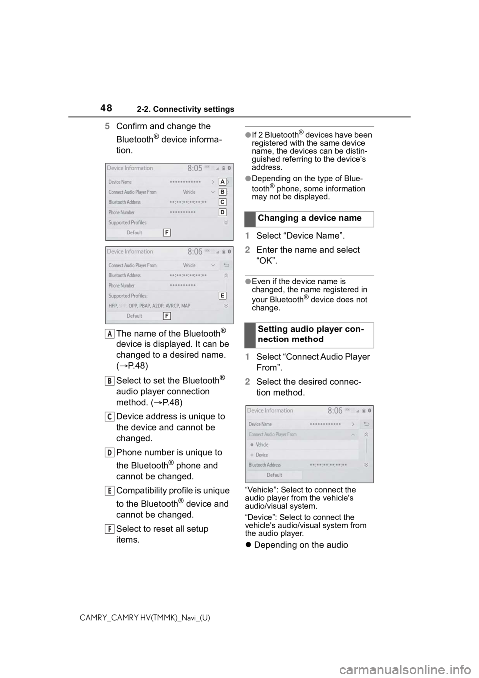 TOYOTA CAMRY 2021 Accessories, Audio & Navigation (in English) 482-2. Connectivity settings
CAMRY_CAMRY HV(TMMK)_Navi_(U)
5Confirm and change the
Bluetooth
® device informa-
tion.
The name of the Bluetooth
®
device is displayed. It can be
changed to a desire TOYOTA CAMRY 2021 Accessories, Audio & Navigation (in English) 482-2. Connectivity settings
CAMRY_CAMRY HV(TMMK)_Navi_(U)
5Confirm and change the
Bluetooth
® device informa-
tion.
The name of the Bluetooth
®
device is displayed. It can be
changed to a desire