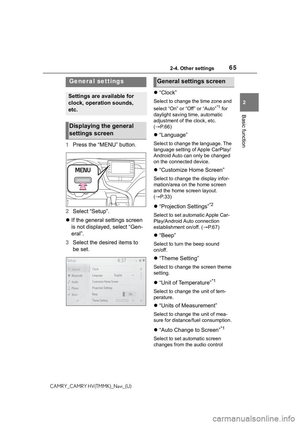 TOYOTA CAMRY 2021 Accessories, Audio & Navigation (in English) 652-4. Other settings
2
Basic function
CAMRY_CAMRY HV(TMMK)_Navi_(U)
2-4.Other settings
1Press the “MENU” button.
2 Select “Setup”.
If the general settings screen
is not displayed, select TOYOTA CAMRY 2021 Accessories, Audio & Navigation (in English) 652-4. Other settings
2
Basic function
CAMRY_CAMRY HV(TMMK)_Navi_(U)
2-4.Other settings
1Press the “MENU” button.
2 Select “Setup”.
If the general settings screen
is not displayed, select