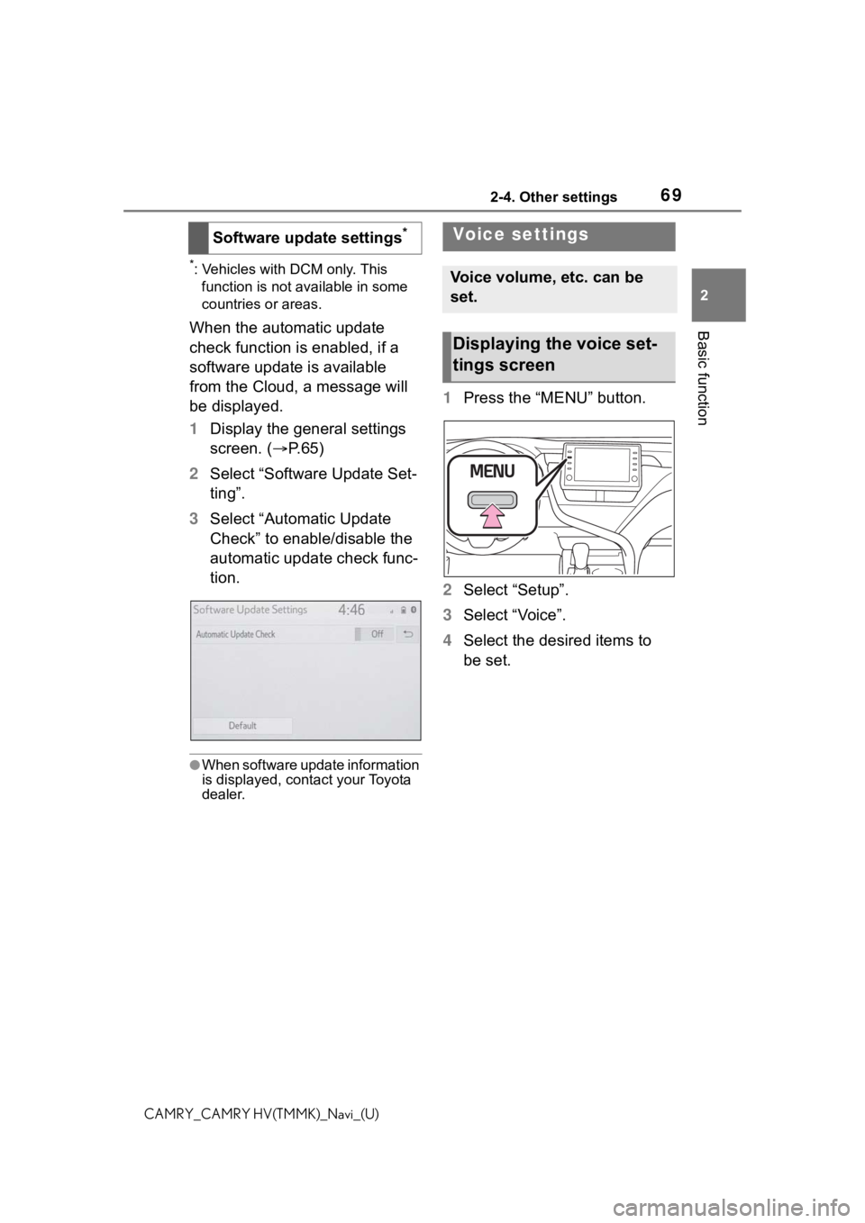 TOYOTA CAMRY 2021 Accessories, Audio & Navigation (in English) 692-4. Other settings
2
Basic function
CAMRY_CAMRY HV(TMMK)_Navi_(U)
*: Vehicles with DCM only. This function is not available in some
countries or areas.
When the automatic update
check function is TOYOTA CAMRY 2021 Accessories, Audio & Navigation (in English) 692-4. Other settings
2
Basic function
CAMRY_CAMRY HV(TMMK)_Navi_(U)
*: Vehicles with DCM only. This function is not available in some
countries or areas.
When the automatic update
check function is