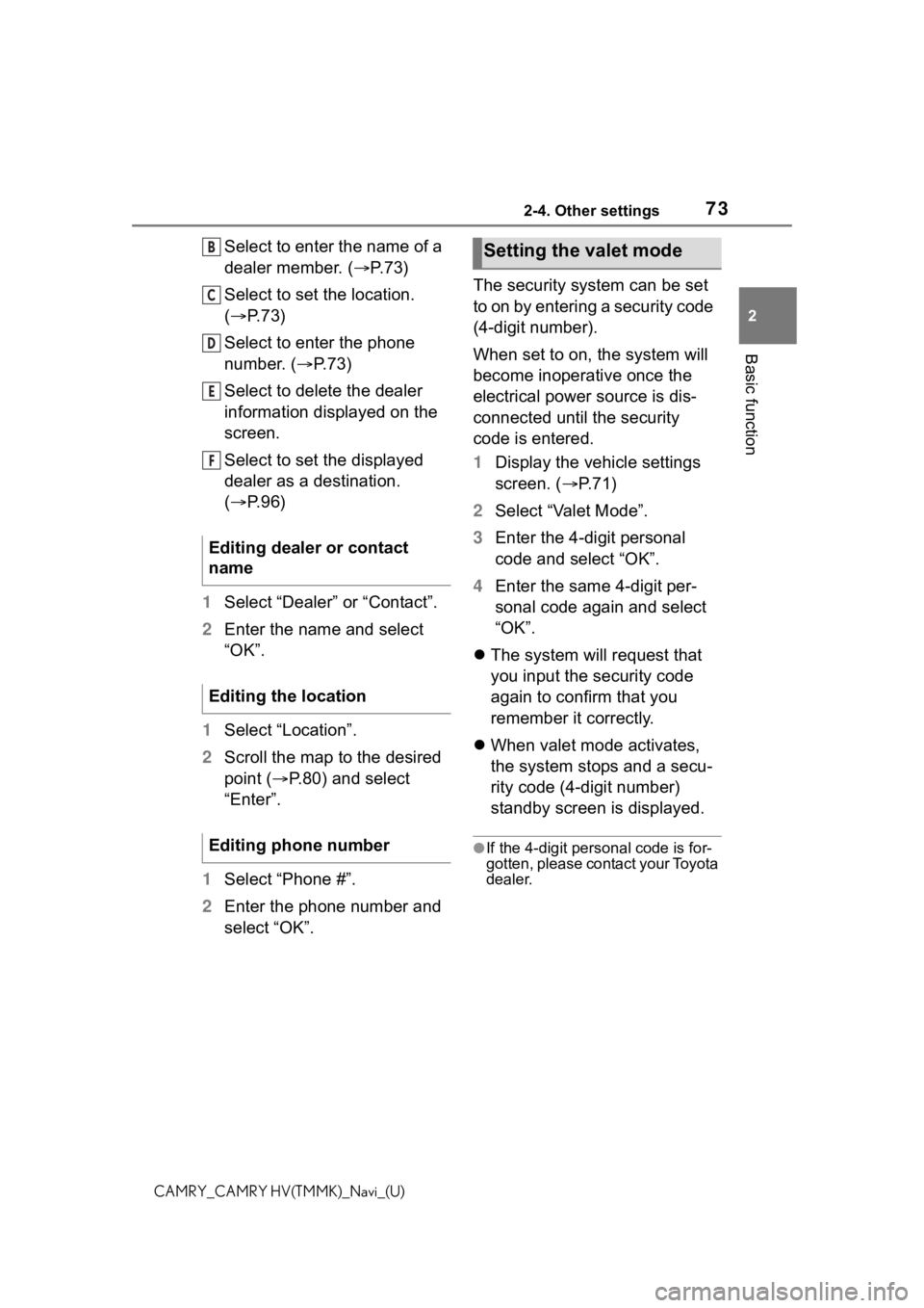 TOYOTA CAMRY 2021 Accessories, Audio & Navigation (in English) 732-4. Other settings
2
Basic function
CAMRY_CAMRY HV(TMMK)_Navi_(U)
Select to enter the name of a
dealer member. (P. 7 3 )
Select to set the location.
( P. 7 3 )
Select to enter the phone
nu TOYOTA CAMRY 2021 Accessories, Audio & Navigation (in English) 732-4. Other settings
2
Basic function
CAMRY_CAMRY HV(TMMK)_Navi_(U)
Select to enter the name of a
dealer member. (P. 7 3 )
Select to set the location.
( P. 7 3 )
Select to enter the phone
nu