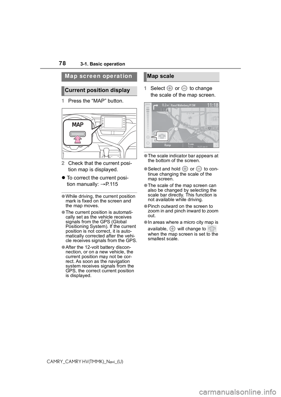 TOYOTA CAMRY 2021 Accessories, Audio & Navigation (in English) 783-1. Basic operation
CAMRY_CAMRY HV(TMMK)_Navi_(U)
1Press the “MAP” button.
2 Check that the current posi-
tion map is displayed.
To correct the current posi-
tion manually: P. 1 1 5
● TOYOTA CAMRY 2021 Accessories, Audio & Navigation (in English) 783-1. Basic operation
CAMRY_CAMRY HV(TMMK)_Navi_(U)
1Press the “MAP” button.
2 Check that the current posi-
tion map is displayed.
To correct the current posi-
tion manually: P. 1 1 5
●
