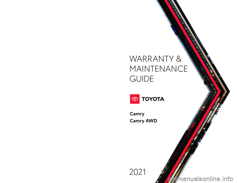 TOYOTA CAMRY 2021  Warranties & Maintenance Guides (in English) Warranty & Maintenance Guide 2021
toyota.com2021
WARRANT Y &
MAINTENANCE 
GUIDE
Printed in U.S.A. 8/2019 -TC S -14193
AWD
AWD
127415_19-TCS-14193 MY21 WMG  COVER_R1.indd   1127415_19-TCS-14193 MY21 WM