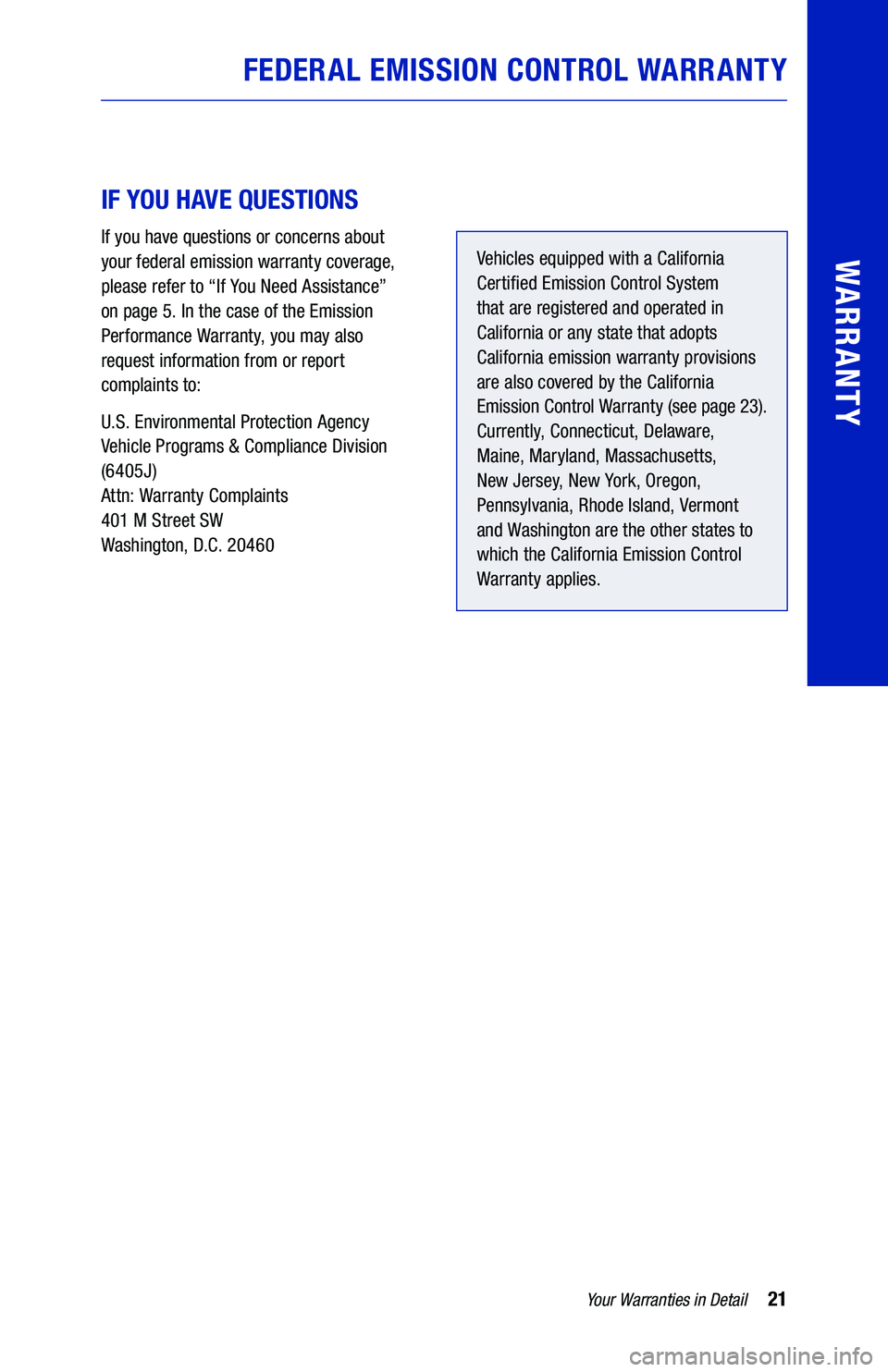 TOYOTA CAMRY 2021 Warranties & Maintenance Guides (in English) 21Your Warranties in Detail
WARRANTY
IF YOU HAVE QUESTIONS
If you have questions or concerns about
your federal emission warranty coverage,
please refer to “If You Need Assistance”
on page TOYOTA CAMRY 2021 Warranties & Maintenance Guides (in English) 21Your Warranties in Detail
WARRANTY
IF YOU HAVE QUESTIONS
If you have questions or concerns about
your federal emission warranty coverage,
please refer to “If You Need Assistance”
on page