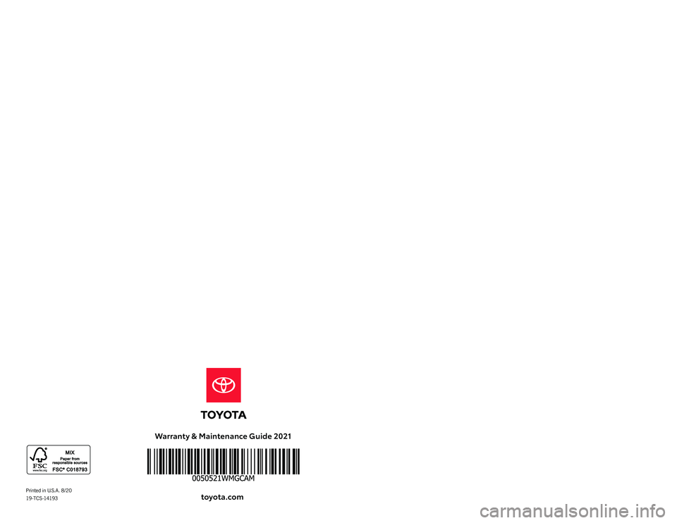 TOYOTA CAMRY 2021 Warranties & Maintenance Guides (in English) Warranty & Maintenance Guide 2021
toyota.com2021
WARRANT Y &
MAINTENANCE
GUIDE
Printed in U.S.A. 8/2019 -TC S -14193
AWD
AWD
127415_19-TCS-14193 MY21 WMG COVER_R1.indd 1127415_19-TCS-14193 MY21 WM TOYOTA CAMRY 2021 Warranties & Maintenance Guides (in English) Warranty & Maintenance Guide 2021
toyota.com2021
WARRANT Y &
MAINTENANCE
GUIDE
Printed in U.S.A. 8/2019 -TC S -14193
AWD
AWD
127415_19-TCS-14193 MY21 WMG COVER_R1.indd 1127415_19-TCS-14193 MY21 WM