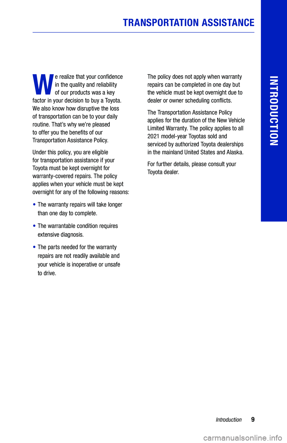 TOYOTA CAMRY 2021 Warranties & Maintenance Guides (in English) 9Introduction
INTRODUCTION
W
e realize that your confidence
in the quality and reliability
of our products was a key
factor in your decision to buy a Toyota.
We also know how disruptive the lo TOYOTA CAMRY 2021 Warranties & Maintenance Guides (in English) 9Introduction
INTRODUCTION
W
e realize that your confidence
in the quality and reliability
of our products was a key
factor in your decision to buy a Toyota.
We also know how disruptive the lo