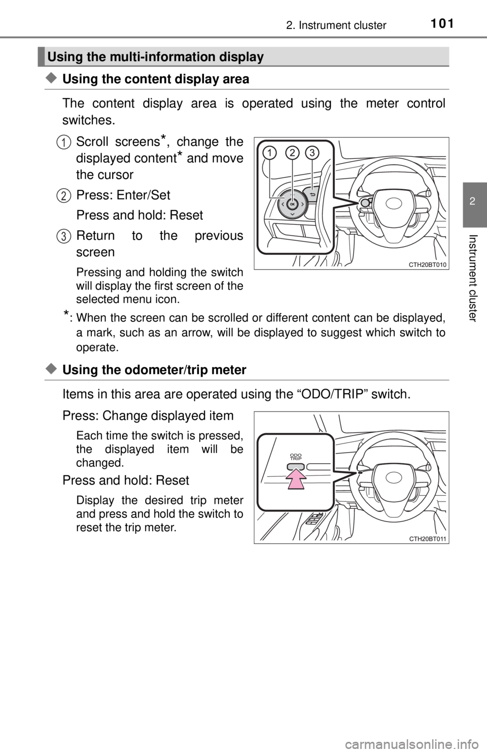 TOYOTA CAMRY HYBRID 2018 Owners Manual (in English) 1012. Instrument cluster
2
Instrument cluster
◆Using the content display area
The content display area is operated using the meter control
switches.
Scroll screens
*, change the
displayed content
* TOYOTA CAMRY HYBRID 2018 Owners Manual (in English) 1012. Instrument cluster
2
Instrument cluster
◆Using the content display area
The content display area is operated using the meter control
switches.
Scroll screens
*, change the
displayed content
*