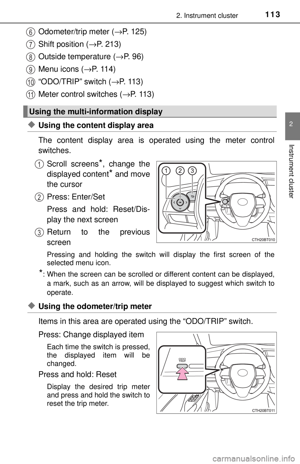 TOYOTA CAMRY HYBRID 2018 Owners Manual (in English) 1132. Instrument cluster
2
Instrument cluster
Odometer/trip meter (→P. 125)
Shift position (→ P. 213)
Outside temperature ( →P. 9 6 )
Menu icons ( →P. 11 4 )
“ODO/TRIP” switch ( →P. 11 TOYOTA CAMRY HYBRID 2018 Owners Manual (in English) 1132. Instrument cluster
2
Instrument cluster
Odometer/trip meter (→P. 125)
Shift position (→ P. 213)
Outside temperature ( →P. 9 6 )
Menu icons ( →P. 11 4 )
“ODO/TRIP” switch ( →P. 11