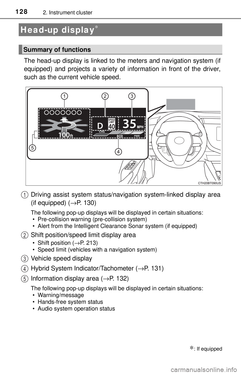 TOYOTA CAMRY HYBRID 2018 Owners Manual (in English) 1282. Instrument cluster
The head-up display is linked to the meters and navigation system (if
equipped) and projects a variety of information in front of the driver,
such as the current vehicle speed TOYOTA CAMRY HYBRID 2018 Owners Manual (in English) 1282. Instrument cluster
The head-up display is linked to the meters and navigation system (if
equipped) and projects a variety of information in front of the driver,
such as the current vehicle speed