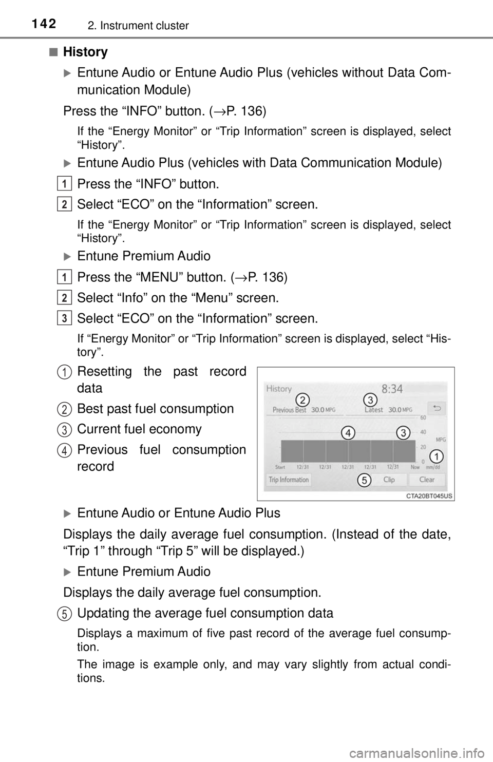 TOYOTA CAMRY HYBRID 2018 Owners Manual (in English) 1422. Instrument cluster
■History
Entune Audio or Entune Audio Plus (vehicles without Data Com-
munication Module)
Press the “INFO” button. ( →P. 136)
If the “Energy Monitor” or “Trip TOYOTA CAMRY HYBRID 2018 Owners Manual (in English) 1422. Instrument cluster
■History
Entune Audio or Entune Audio Plus (vehicles without Data Com-
munication Module)
Press the “INFO” button. ( →P. 136)
If the “Energy Monitor” or “Trip
