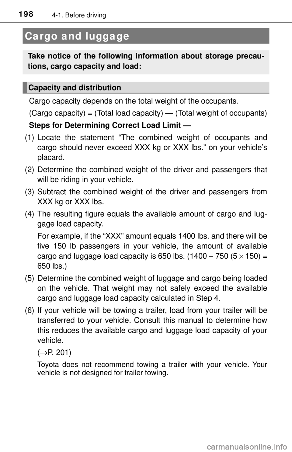 TOYOTA CAMRY HYBRID 2018 Owners Manual (in English) 1984-1. Before driving
Cargo capacity depends on the total weight of the occupants.
(Cargo capacity) = (Total load capacity) — (Total weight of occupants)
Steps for Determining Correct Load Limit TOYOTA CAMRY HYBRID 2018 Owners Manual (in English) 1984-1. Before driving
Cargo capacity depends on the total weight of the occupants.
(Cargo capacity) = (Total load capacity) — (Total weight of occupants)
Steps for Determining Correct Load Limit