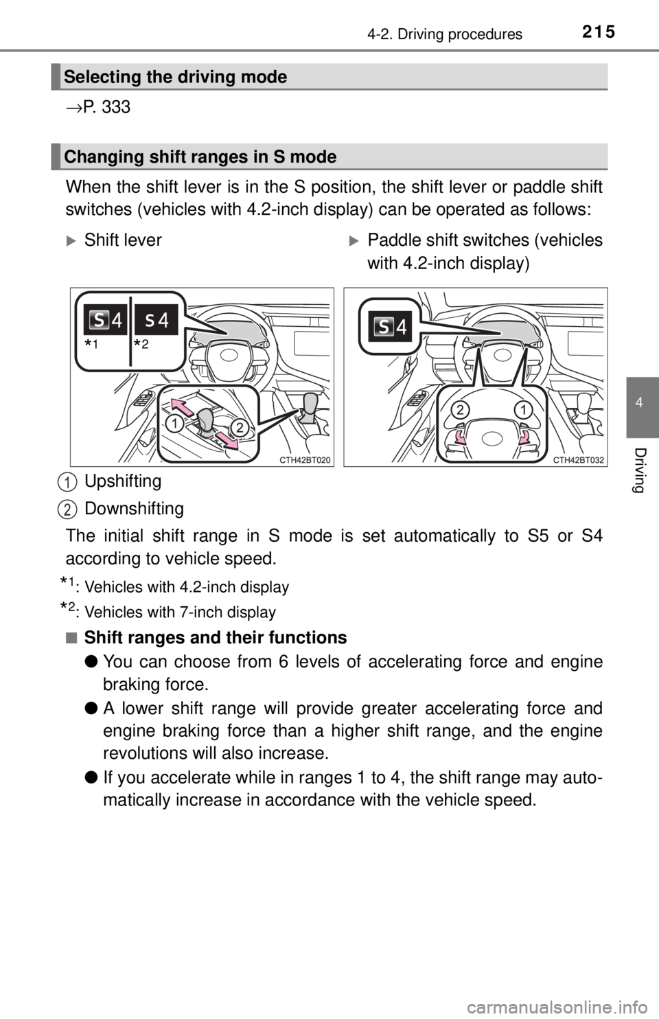 TOYOTA CAMRY HYBRID 2018 Owners Manual (in English) 2154-2. Driving procedures
4
Driving
→P. 3 3 3
When the shift lever is in the S position, the shift lever or paddle shift
switches (vehicles with 4.2-inch display) can be operated as follows:
Upshi TOYOTA CAMRY HYBRID 2018 Owners Manual (in English) 2154-2. Driving procedures
4
Driving
→P. 3 3 3
When the shift lever is in the S position, the shift lever or paddle shift
switches (vehicles with 4.2-inch display) can be operated as follows:
Upshi