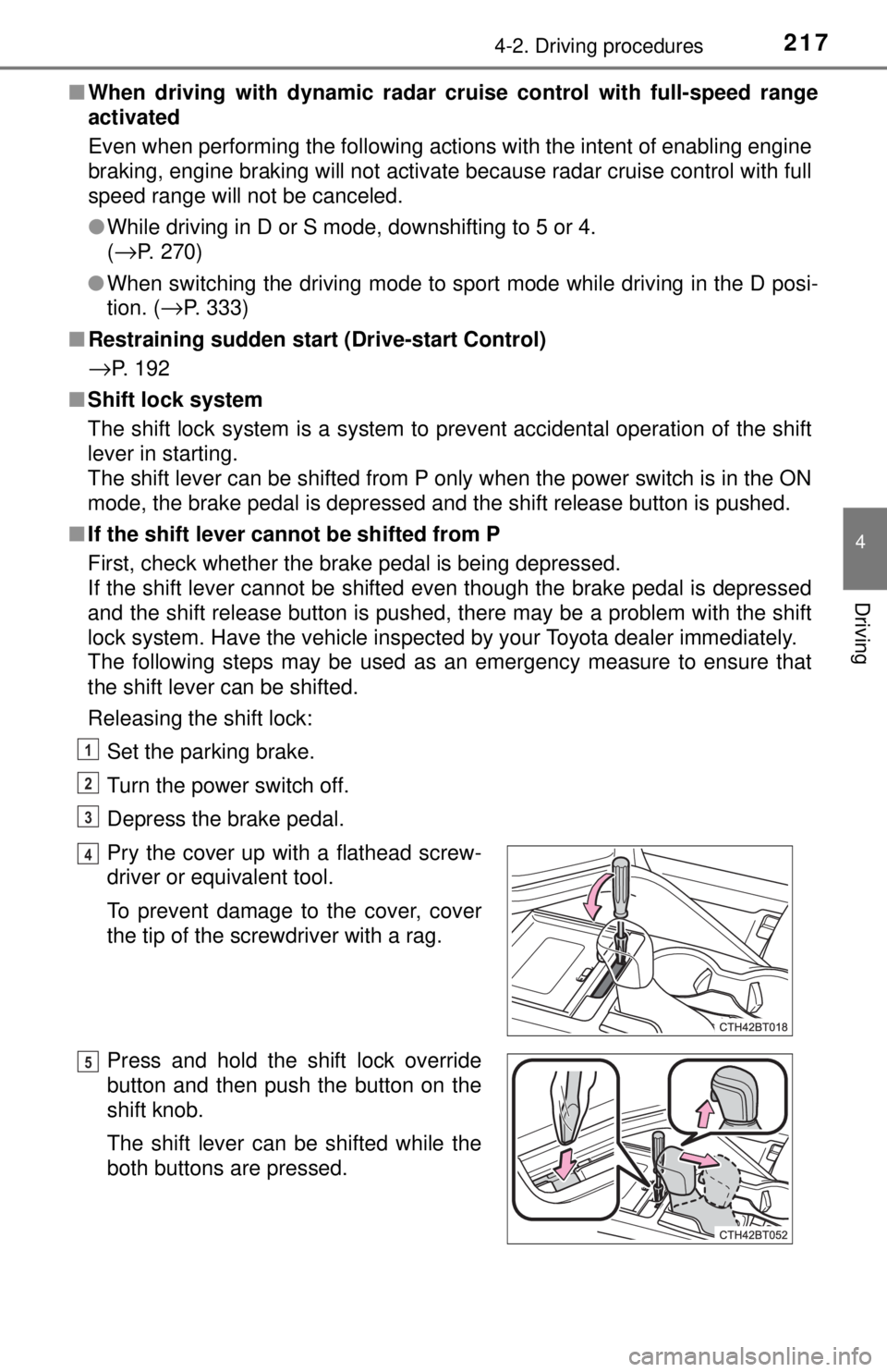 TOYOTA CAMRY HYBRID 2018 Owners Manual (in English) 2174-2. Driving procedures
4
Driving
■When driving with dynamic radar cr uise control with full-speed range
activated
Even when performing the following actions with the intent of enabling engine
br TOYOTA CAMRY HYBRID 2018 Owners Manual (in English) 2174-2. Driving procedures
4
Driving
■When driving with dynamic radar cr uise control with full-speed range
activated
Even when performing the following actions with the intent of enabling engine
br