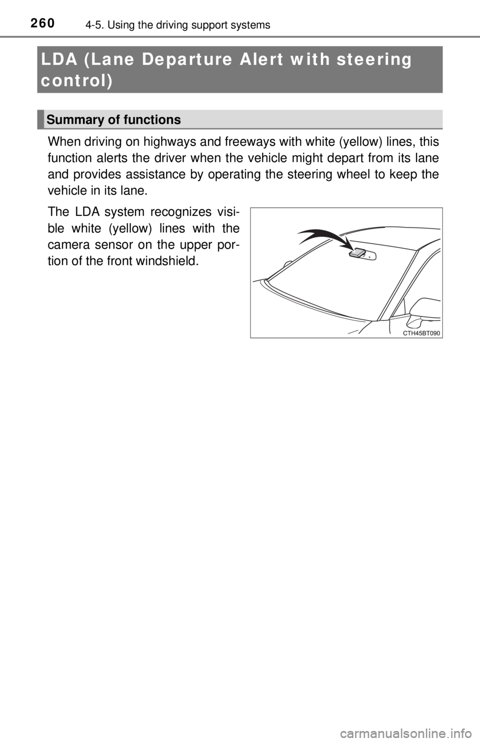 TOYOTA CAMRY HYBRID 2018 Owners Manual (in English) 2604-5. Using the driving support systems
When driving on highways and freeways with white (yellow) lines, this
function alerts the driver when th e vehicle might depart from its lane
and provides ass TOYOTA CAMRY HYBRID 2018 Owners Manual (in English) 2604-5. Using the driving support systems
When driving on highways and freeways with white (yellow) lines, this
function alerts the driver when th e vehicle might depart from its lane
and provides ass