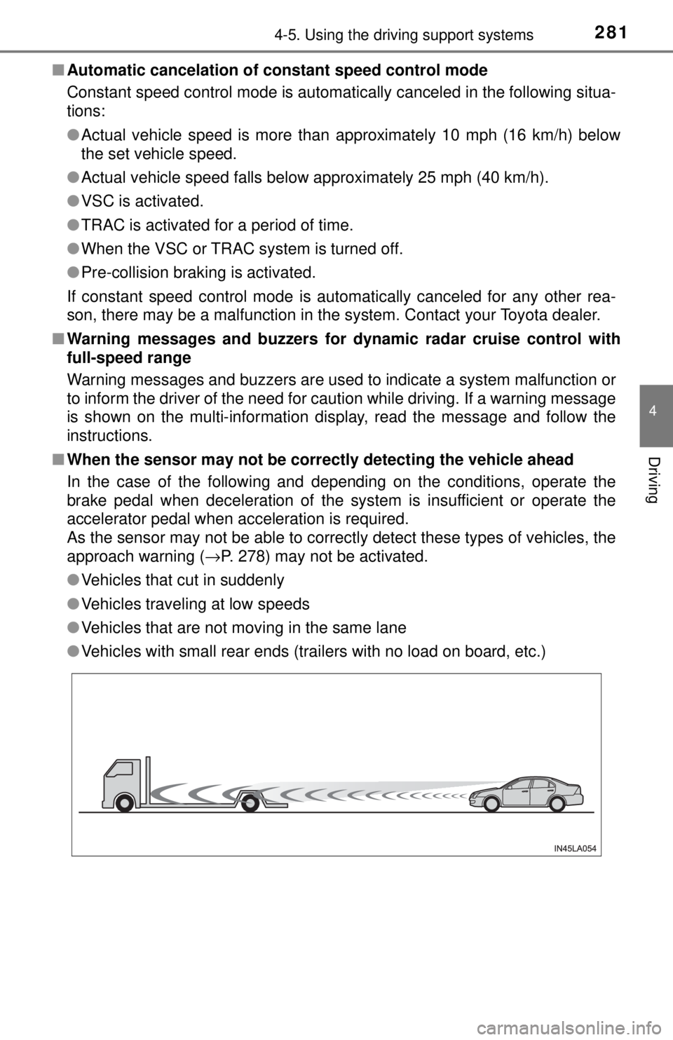 TOYOTA CAMRY HYBRID 2018 Owners Manual (in English) 2814-5. Using the driving support systems
4
Driving
■Automatic cancelation of co nstant speed control mode
Constant speed control mode is automatically canceled in the following situa-
tions:
● Ac TOYOTA CAMRY HYBRID 2018 Owners Manual (in English) 2814-5. Using the driving support systems
4
Driving
■Automatic cancelation of co nstant speed control mode
Constant speed control mode is automatically canceled in the following situa-
tions:
● Ac