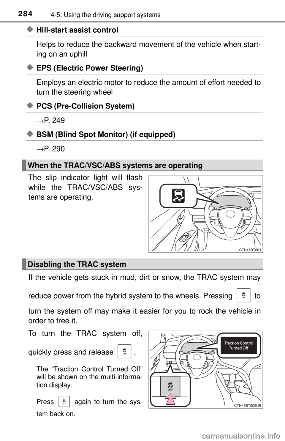 TOYOTA CAMRY HYBRID 2018 Owners Manual (in English) 2844-5. Using the driving support systems
◆Hill-start assist control
Helps to reduce the backward move ment of the vehicle when start-
ing on an uphill
◆EPS (Electric Power Steering)
Employs an e TOYOTA CAMRY HYBRID 2018 Owners Manual (in English) 2844-5. Using the driving support systems
◆Hill-start assist control
Helps to reduce the backward move ment of the vehicle when start-
ing on an uphill
◆EPS (Electric Power Steering)
Employs an e