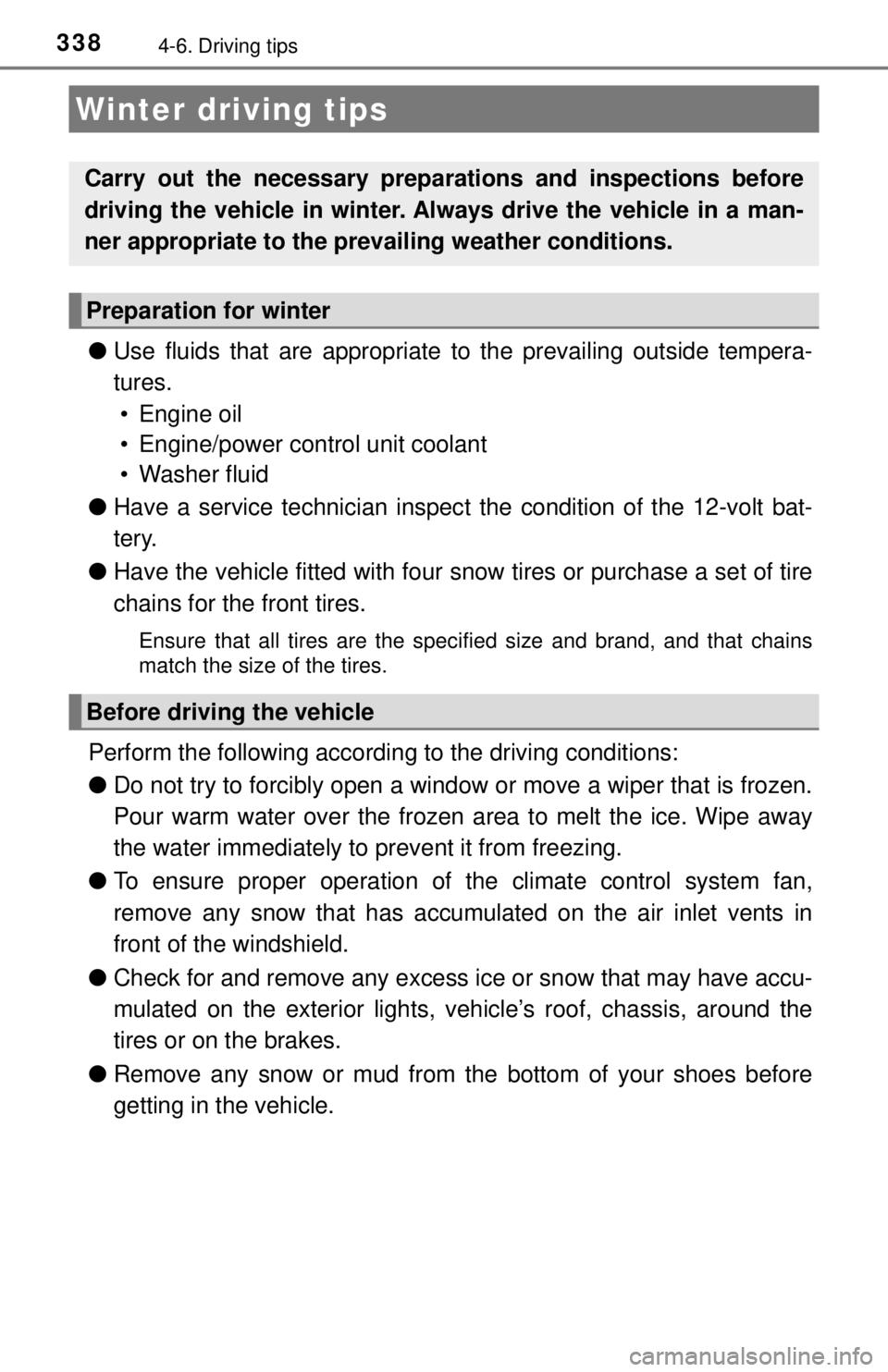 TOYOTA CAMRY HYBRID 2018 Owners Manual (in English) 3384-6. Driving tips
●Use fluids that are appropriate to the prevailing outside tempera-
tures. • Engine oil
• Engine/power control unit coolant
• Washer fluid
● Have a service technician TOYOTA CAMRY HYBRID 2018 Owners Manual (in English) 3384-6. Driving tips
●Use fluids that are appropriate to the prevailing outside tempera-
tures. • Engine oil
• Engine/power control unit coolant
• Washer fluid
● Have a service technician