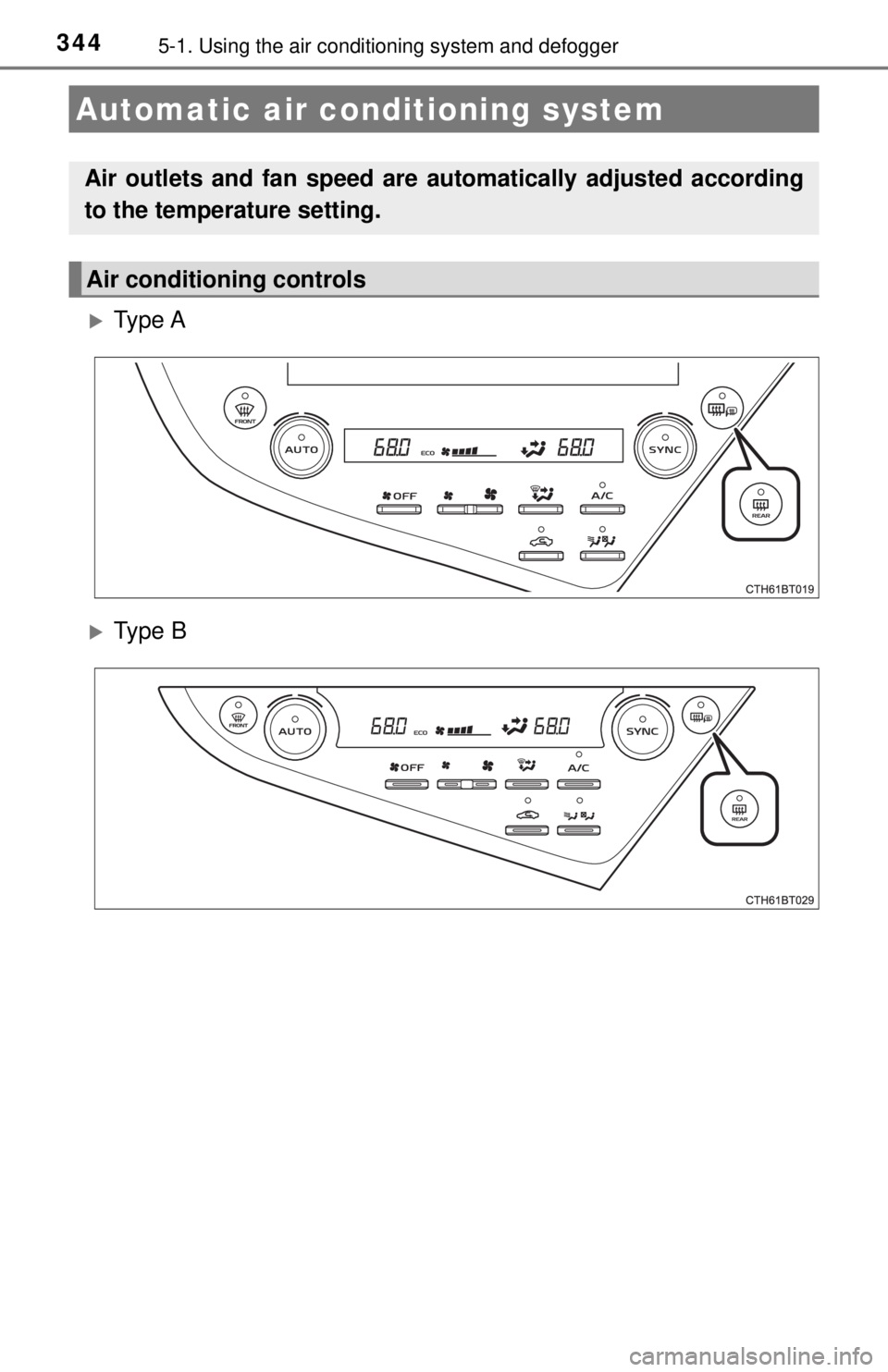 TOYOTA CAMRY HYBRID 2018 Owners Manual (in English) 3445-1. Using the air conditioning system and defogger
Ty p e A
Ty p e B
Automatic air conditioning system
Air outlets and fan speed are automatically adjusted according
to the temperature set TOYOTA CAMRY HYBRID 2018 Owners Manual (in English) 3445-1. Using the air conditioning system and defogger
Ty p e A
Ty p e B
Automatic air conditioning system
Air outlets and fan speed are automatically adjusted according
to the temperature set