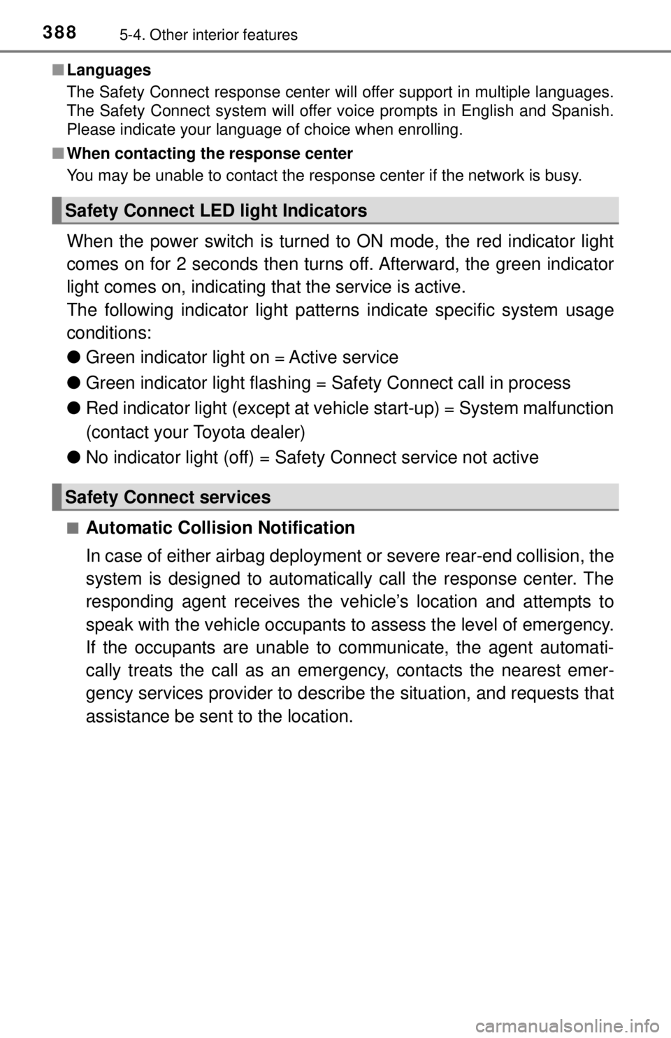 TOYOTA CAMRY HYBRID 2018 Owners Manual (in English) 3885-4. Other interior features
■Languages
The Safety Connect response center will offer support in multiple languages.
The Safety Connect system will offer voice prompts in English and Spanish.
Ple TOYOTA CAMRY HYBRID 2018 Owners Manual (in English) 3885-4. Other interior features
■Languages
The Safety Connect response center will offer support in multiple languages.
The Safety Connect system will offer voice prompts in English and Spanish.
Ple
