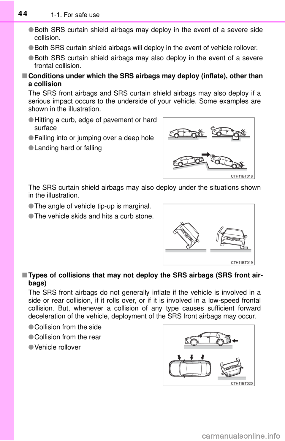 TOYOTA CAMRY HYBRID 2018   (in English) Service Manual 441-1. For safe use
●Both SRS curtain shield airbags may deploy in the event of a severe side
collision.
● Both SRS curtain shield airbags will deploy in the event of vehicle rollover.
● Both SR