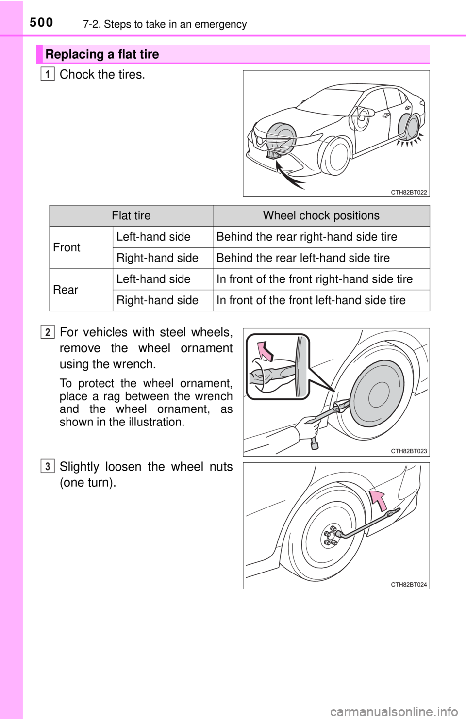 TOYOTA CAMRY HYBRID 2018 Owners Manual (in English) 5007-2. Steps to take in an emergency
Chock the tires.
For vehicles with steel wheels,
remove the wheel ornament
using the wrench.
To protect the wheel ornament,
place a rag between the wrench
and the TOYOTA CAMRY HYBRID 2018 Owners Manual (in English) 5007-2. Steps to take in an emergency
Chock the tires.
For vehicles with steel wheels,
remove the wheel ornament
using the wrench.
To protect the wheel ornament,
place a rag between the wrench
and the