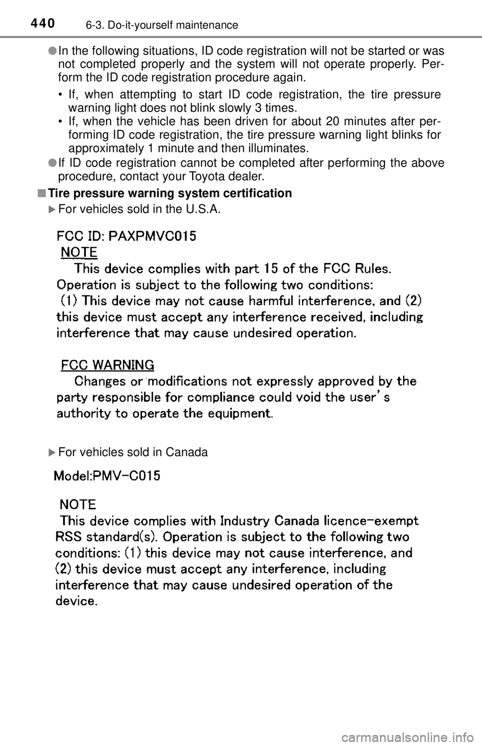 TOYOTA CAMRY HYBRID 2018  Owners Manual (in English) 4406-3. Do-it-yourself maintenance
●In the following situations, ID code registration will not be started or was
not completed properly and the system will not  operate properly. Per-
form the ID co