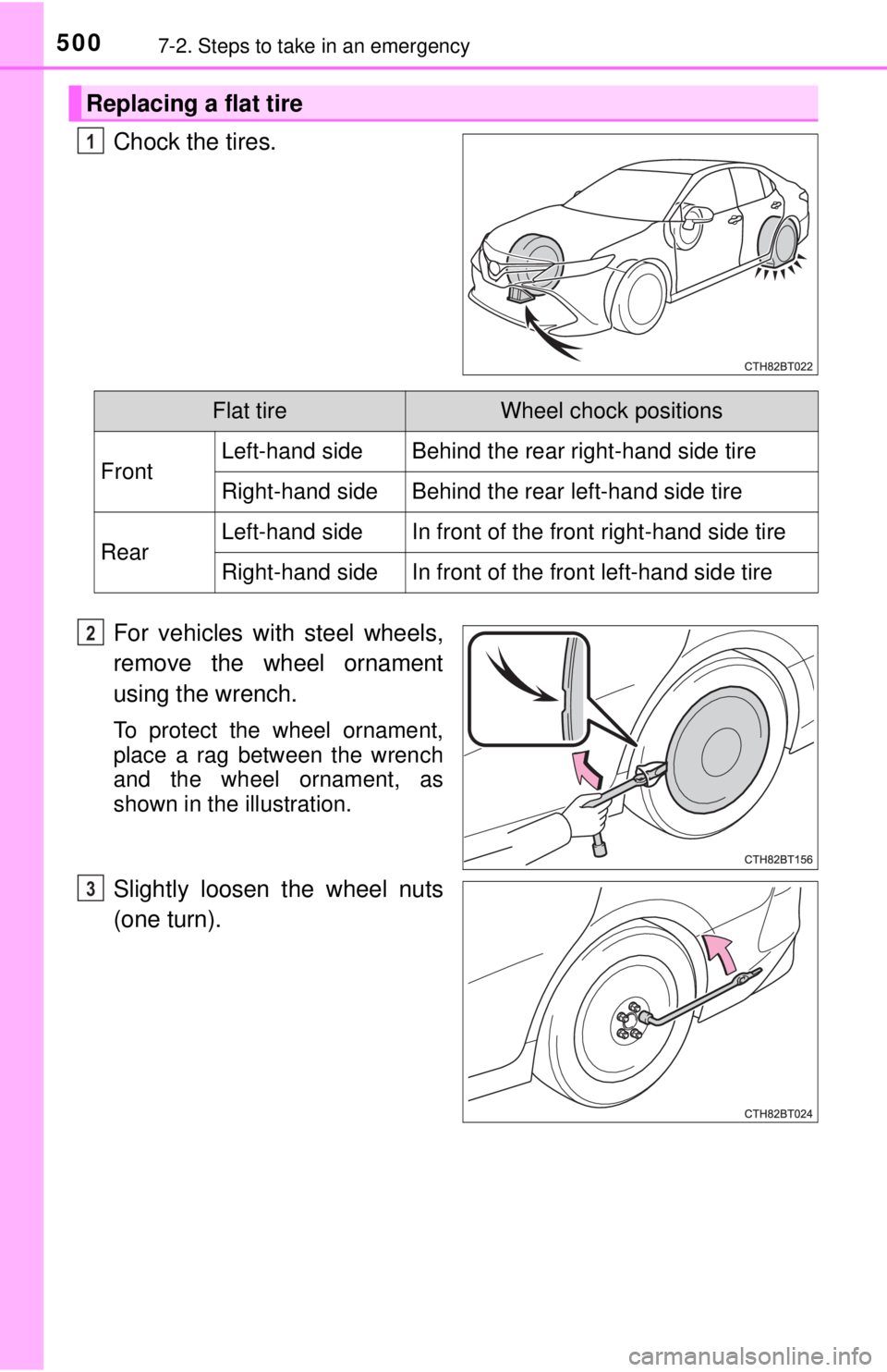 TOYOTA CAMRY HYBRID 2018 Owners Manual (in English) 5007-2. Steps to take in an emergency
Chock the tires.
For vehicles with steel wheels,
remove the wheel ornament
using the wrench.
To protect the wheel ornament,
place a rag between the wrench
and the TOYOTA CAMRY HYBRID 2018 Owners Manual (in English) 5007-2. Steps to take in an emergency
Chock the tires.
For vehicles with steel wheels,
remove the wheel ornament
using the wrench.
To protect the wheel ornament,
place a rag between the wrench
and the
