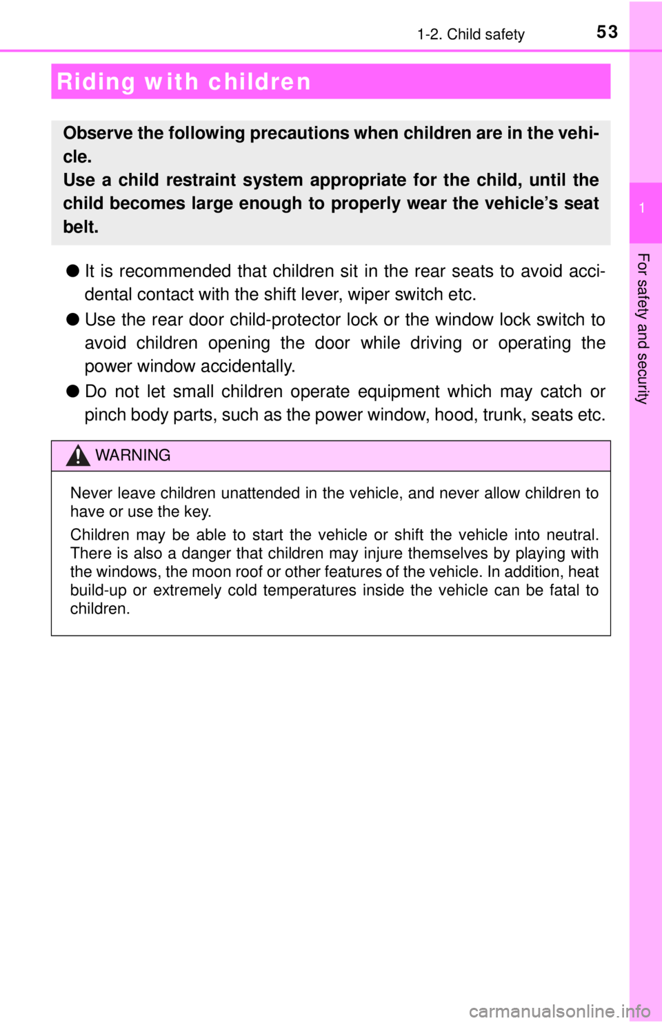TOYOTA CAMRY HYBRID 2018 Owners Manual (in English) 53
1
For safety and security
1-2. Child safety
●It is recommended that children sit in the rear seats to avoid acci-
dental contact with the shift lever, wiper switch etc.
● Use the rear door chi TOYOTA CAMRY HYBRID 2018 Owners Manual (in English) 53
1
For safety and security
1-2. Child safety
●It is recommended that children sit in the rear seats to avoid acci-
dental contact with the shift lever, wiper switch etc.
● Use the rear door chi