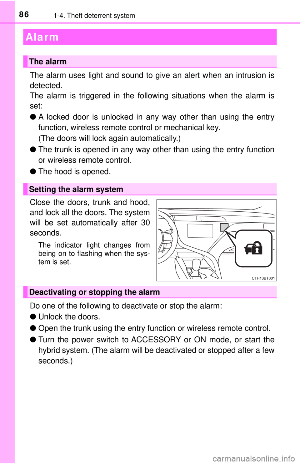 TOYOTA CAMRY HYBRID 2018 Owners Manual (in English) 861-4. Theft deterrent system
The alarm uses light and sound to give an alert when an intrusion is
detected.
The alarm is triggered in the following situations when the alarm is
set:
●A locked door TOYOTA CAMRY HYBRID 2018 Owners Manual (in English) 861-4. Theft deterrent system
The alarm uses light and sound to give an alert when an intrusion is
detected.
The alarm is triggered in the following situations when the alarm is
set:
●A locked door