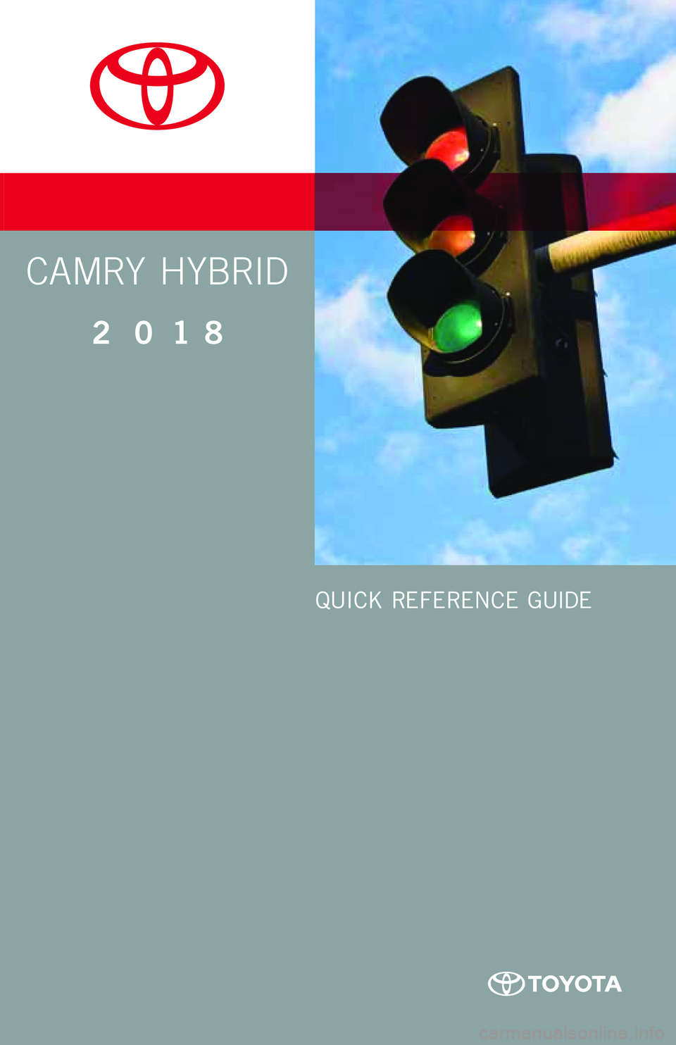 TOYOTA CAMRY HYBRID 2018  Owners Manual (in English) CAMRY HYBRID
2018
QUICK REFERENCE GUIDE 