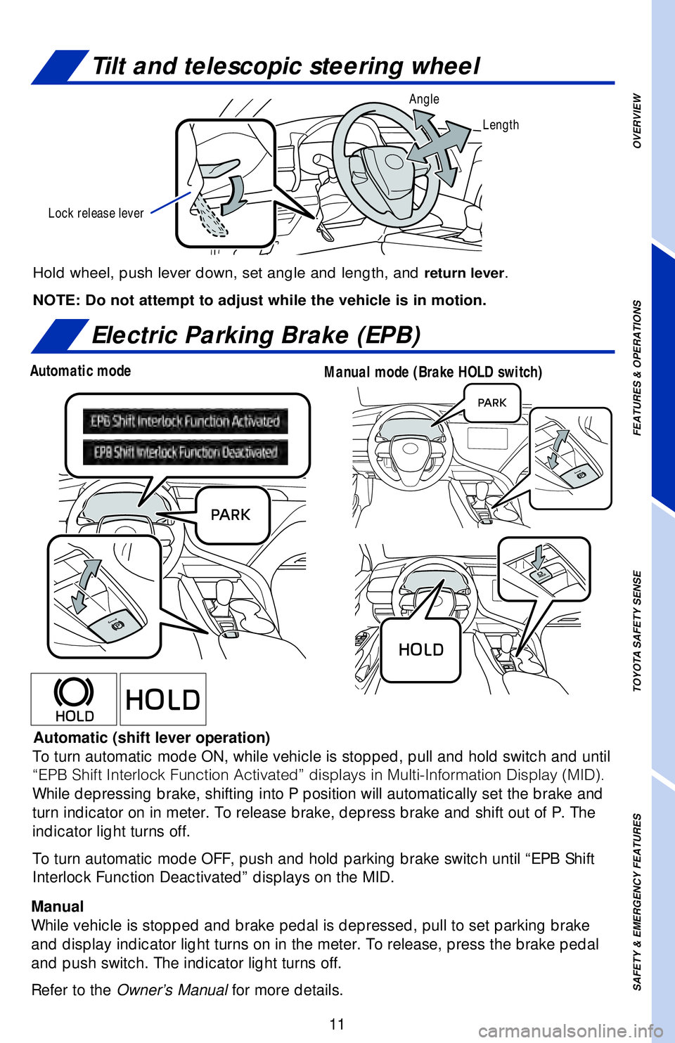 TOYOTA CAMRY HYBRID 2018   (in English) User Guide OVERVIEW
FEATURES & OPERATIONS
TOYOTA SAFETY SENSE
SAFETY & EMERGENCY FEATURES
11
Hold wheel, push lever down, set angle and length, and return lever.
NOTE: Do not attempt to adjust while the vehicle 