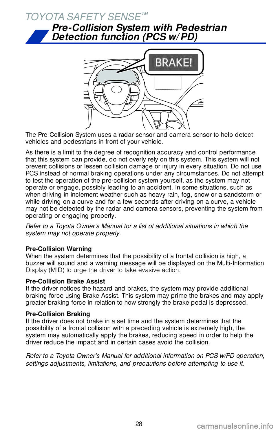 TOYOTA CAMRY HYBRID 2018   (in English) Owners Manual 28
TOYOTA SAFETY SENSE™
The Pre-Collision System uses a radar sensor and camera sensor to help d\
etect 
vehicles and pedestrians in front of your vehicle.
As there is a limit to the degree of recog