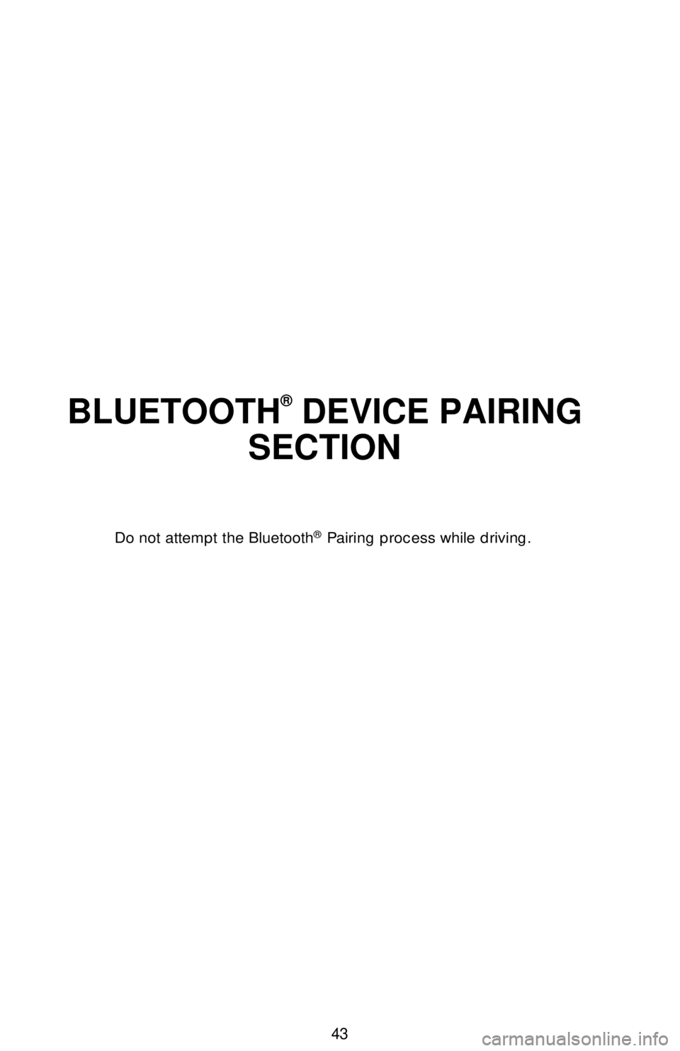 TOYOTA CAMRY HYBRID 2018   (in English) Service Manual 43
BLUETOOTH® DEVICE PAIRING 
SECTION
Do not attempt the Bluetooth® Pairing process while driving. 