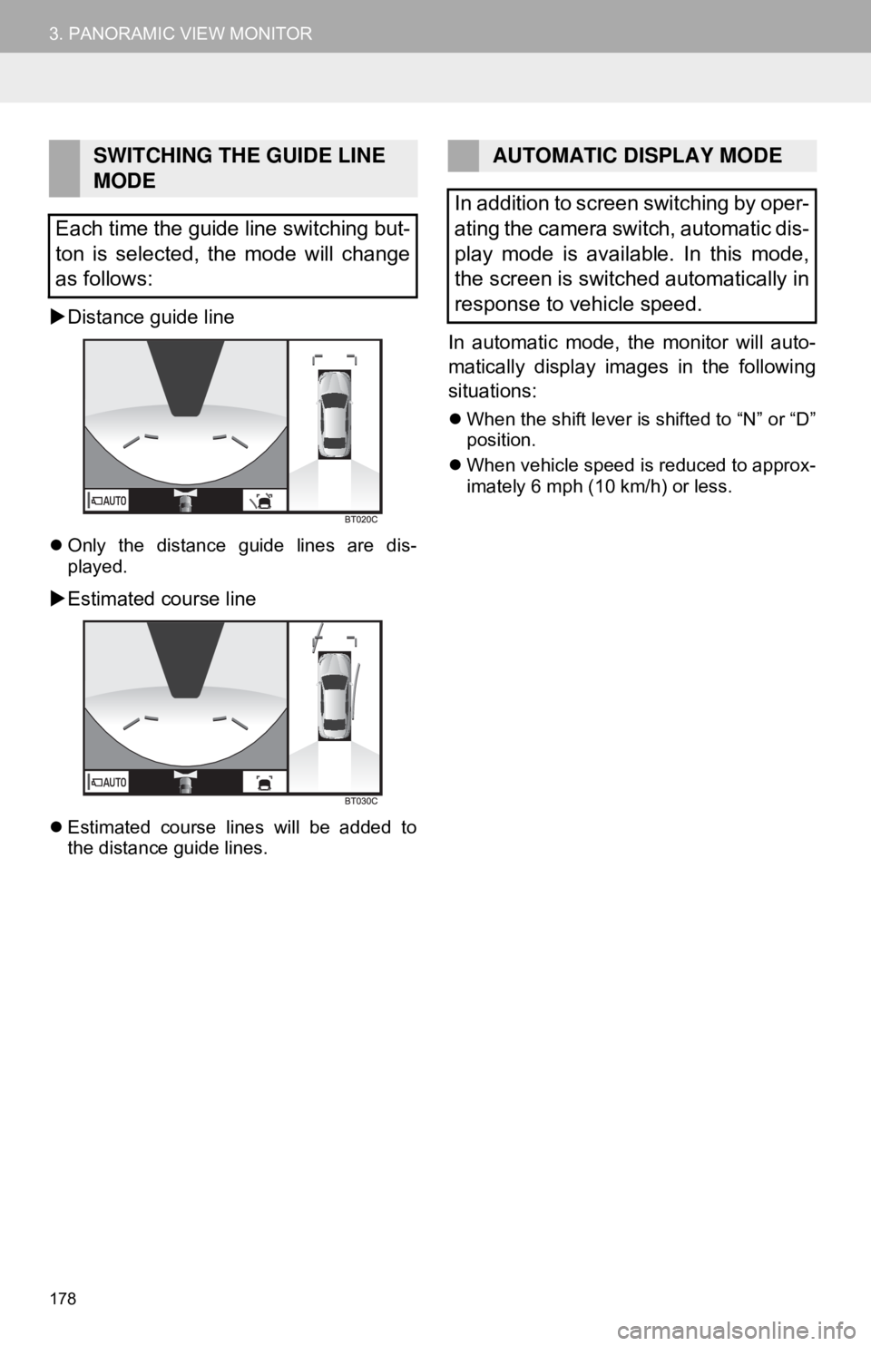TOYOTA CAMRY HYBRID 2018 Accessories, Audio & Navigation (in English) 178
3. PANORAMIC VIEW MONITOR
Distance guide line
Only the distance guide lines are dis-
played.
Estimated course line
Estimated course lines will be added to
the distance guide lines.
I TOYOTA CAMRY HYBRID 2018 Accessories, Audio & Navigation (in English) 178
3. PANORAMIC VIEW MONITOR
Distance guide line
Only the distance guide lines are dis-
played.
Estimated course line
Estimated course lines will be added to
the distance guide lines.
I