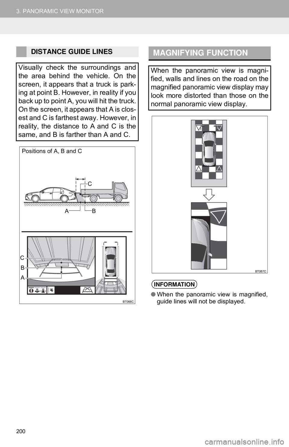 TOYOTA CAMRY HYBRID 2018 Accessories, Audio & Navigation (in English) 200
3. PANORAMIC VIEW MONITOR
DISTANCE GUIDE LINES
Visually check the surroundings and
the area behind the vehicle. On the
screen, it appears that a truck is park-
ing at point B. However, in reality TOYOTA CAMRY HYBRID 2018 Accessories, Audio & Navigation (in English) 200
3. PANORAMIC VIEW MONITOR
DISTANCE GUIDE LINES
Visually check the surroundings and
the area behind the vehicle. On the
screen, it appears that a truck is park-
ing at point B. However, in reality