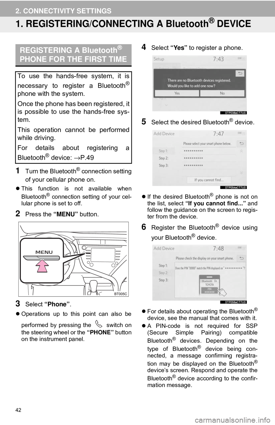 TOYOTA CAMRY HYBRID 2018 Accessories, Audio & Navigation (in English) 42
2. CONNECTIVITY SETTINGS
1. REGISTERING/CONNECTING A Bluetooth® DEVICE
1Turn the Bluetooth® connection setting
of your cellular phone on.
This function is not available when
Bluetooth® conne TOYOTA CAMRY HYBRID 2018 Accessories, Audio & Navigation (in English) 42
2. CONNECTIVITY SETTINGS
1. REGISTERING/CONNECTING A Bluetooth® DEVICE
1Turn the Bluetooth® connection setting
of your cellular phone on.
This function is not available when
Bluetooth® conne