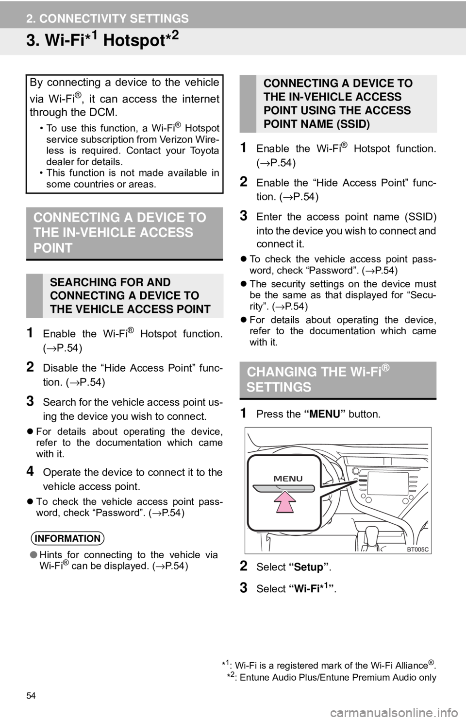 TOYOTA CAMRY HYBRID 2018 Accessories, Audio & Navigation (in English) 54
2. CONNECTIVITY SETTINGS
3. Wi-Fi*1 Hotspot*2
1Enable the Wi-Fi® Hotspot function.
(→P.54)
2Disable the “Hide Access Point” func-
tion. ( →P.54)
3Search for the vehicle access point us-
in TOYOTA CAMRY HYBRID 2018 Accessories, Audio & Navigation (in English) 54
2. CONNECTIVITY SETTINGS
3. Wi-Fi*1 Hotspot*2
1Enable the Wi-Fi® Hotspot function.
(→P.54)
2Disable the “Hide Access Point” func-
tion. ( →P.54)
3Search for the vehicle access point us-
in