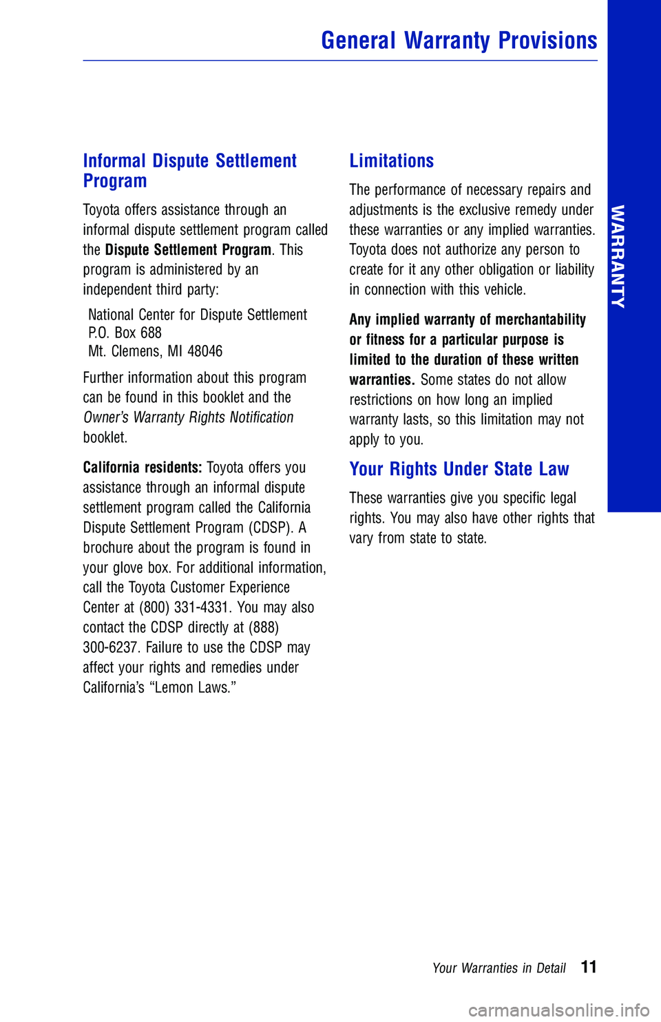 TOYOTA CAMRY HYBRID 2018 Warranties & Maintenance Guides (in English) Informal Dispute Settlement
Program
Toyota offers assistance through an
informal dispute settlement program called
theDispute Settlement Program. This
program is administered by an
independent third p TOYOTA CAMRY HYBRID 2018 Warranties & Maintenance Guides (in English) Informal Dispute Settlement
Program
Toyota offers assistance through an
informal dispute settlement program called
theDispute Settlement Program. This
program is administered by an
independent third p