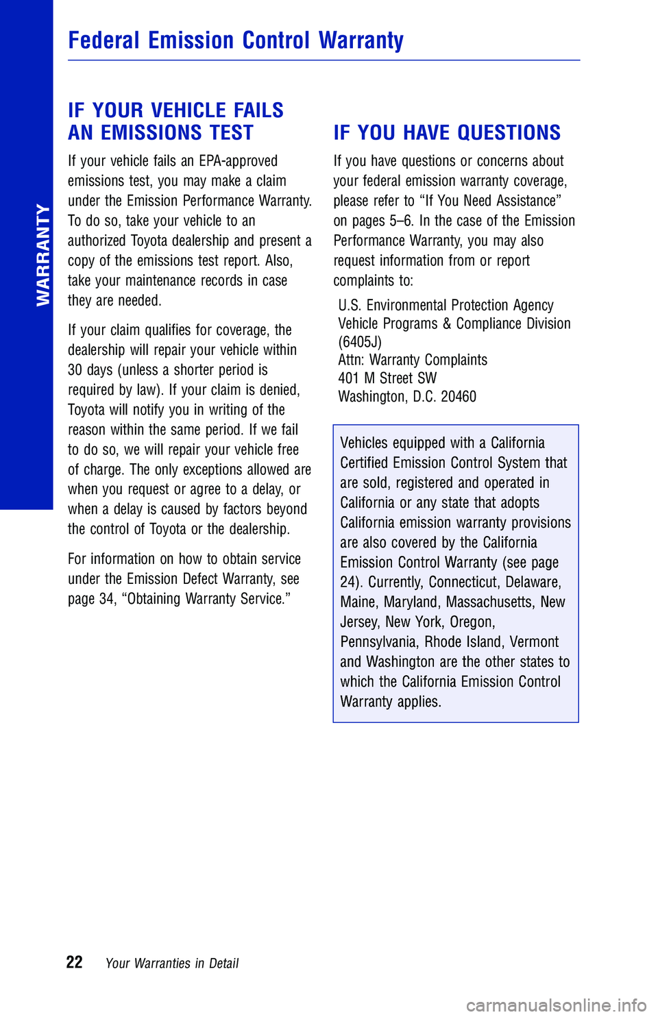 TOYOTA CAMRY HYBRID 2018 Warranties & Maintenance Guides (in English) IF YOUR VEHICLE FAILS
AN EMISSIONS TEST
If your vehicle fails an EPA-approved
emissions test, you may make a claim
under the Emission Performance Warranty.
To do so, take your vehicle to an
authorized TOYOTA CAMRY HYBRID 2018 Warranties & Maintenance Guides (in English) IF YOUR VEHICLE FAILS
AN EMISSIONS TEST
If your vehicle fails an EPA-approved
emissions test, you may make a claim
under the Emission Performance Warranty.
To do so, take your vehicle to an
authorized