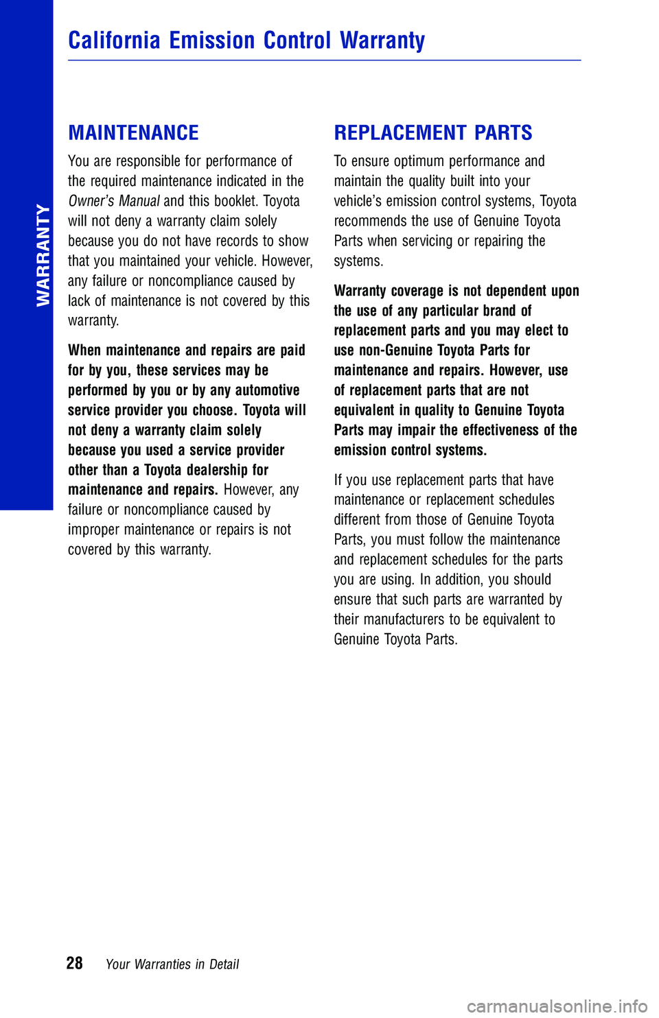 TOYOTA CAMRY HYBRID 2018  Warranties & Maintenance Guides (in English) MAINTENANCE
You are responsible for performance of
the required maintenance indicated in the
Owner’s Manualand this booklet. Toyota
will not deny a warranty claim solely
because you do not have reco
