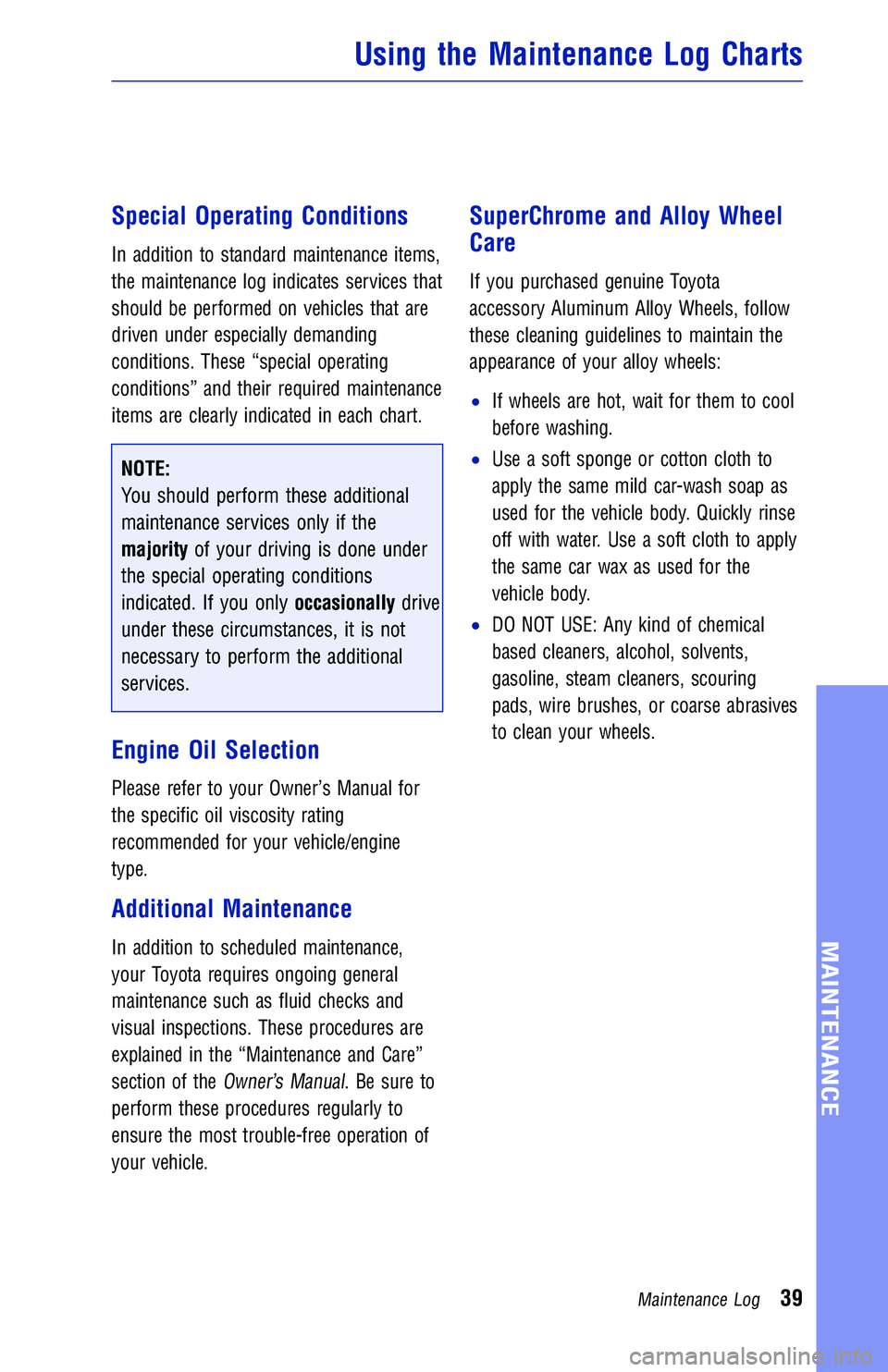TOYOTA CAMRY HYBRID 2018  Warranties & Maintenance Guides (in English) Special Operating Conditions
In addition to standard maintenance items,
the maintenance log indicates services that
should be performed on vehicles that are
driven under especially demanding
condition