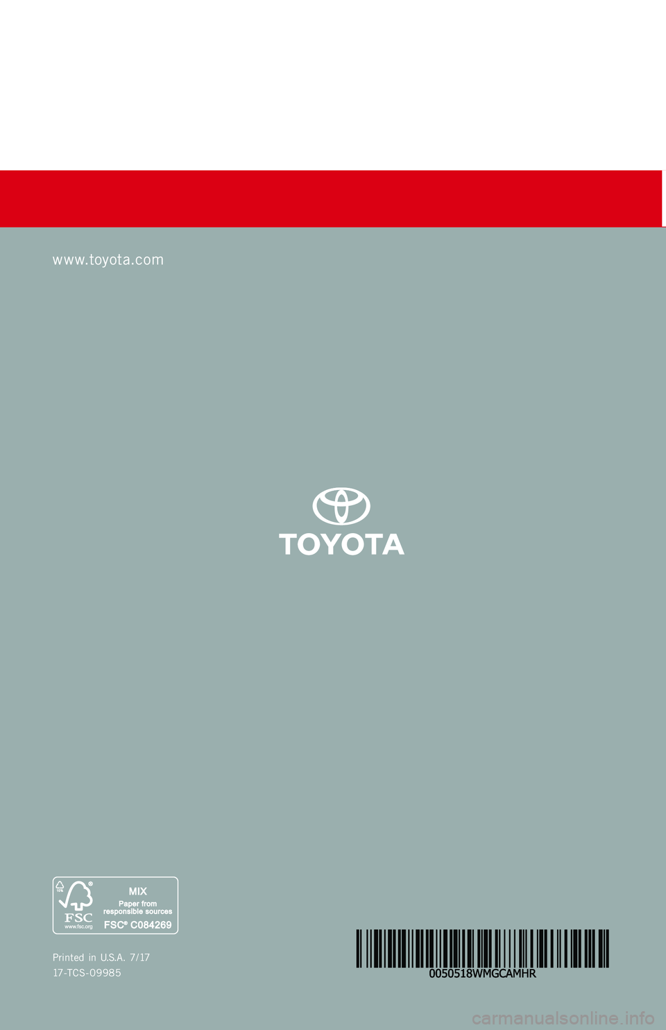 TOYOTA CAMRY HYBRID 2018 Warranties & Maintenance Guides (in English) Printed in U.S.A. 7/17
17-TCS-09985
www.toyota.com
CamryHybrid_COVER_SPLIT.indd 26/30/17 12:19 PM TOYOTA CAMRY HYBRID 2018 Warranties & Maintenance Guides (in English) Printed in U.S.A. 7/17
17-TCS-09985
www.toyota.com
CamryHybrid_COVER_SPLIT.indd 26/30/17 12:19 PM