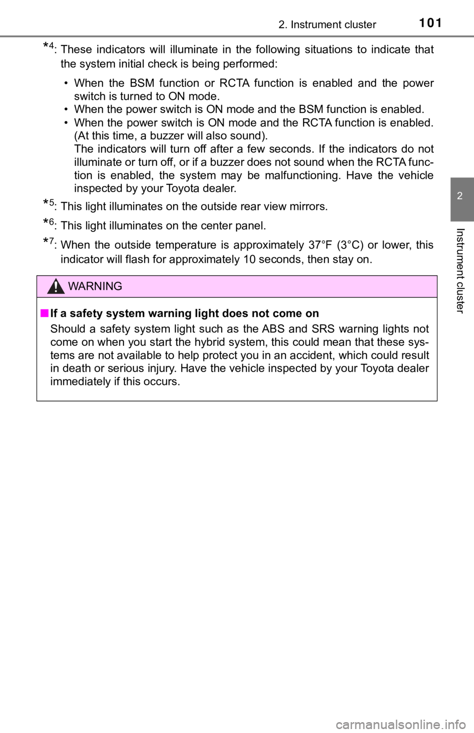 TOYOTA CAMRY HYBRID 2019  Owners Manual (in English) 1012. Instrument cluster
2
Instrument cluster
*4: These  indicators  will  illuminate  in  the  following  situations  to  indicate  that
the system initial check is being performed: 
• When  the  B