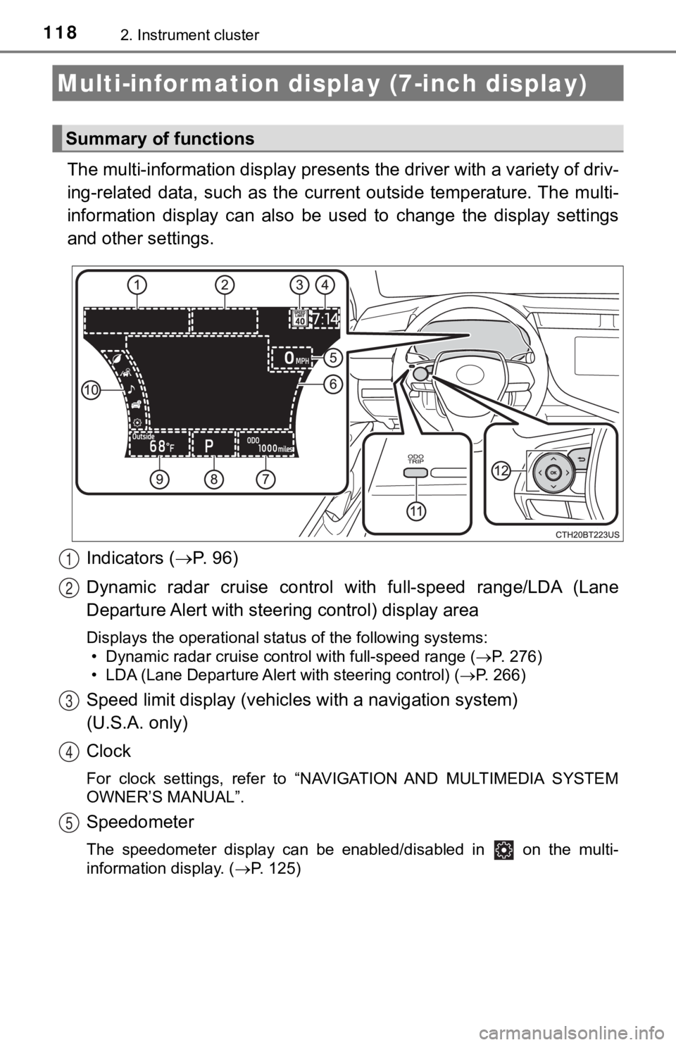 TOYOTA CAMRY HYBRID 2019  Owners Manual (in English) 1182. Instrument cluster
The multi-information display presents the driver with a variety of driv-
ing-related  data,  such  as  the  cur rent  outside  temperature. The multi-
information  display  c