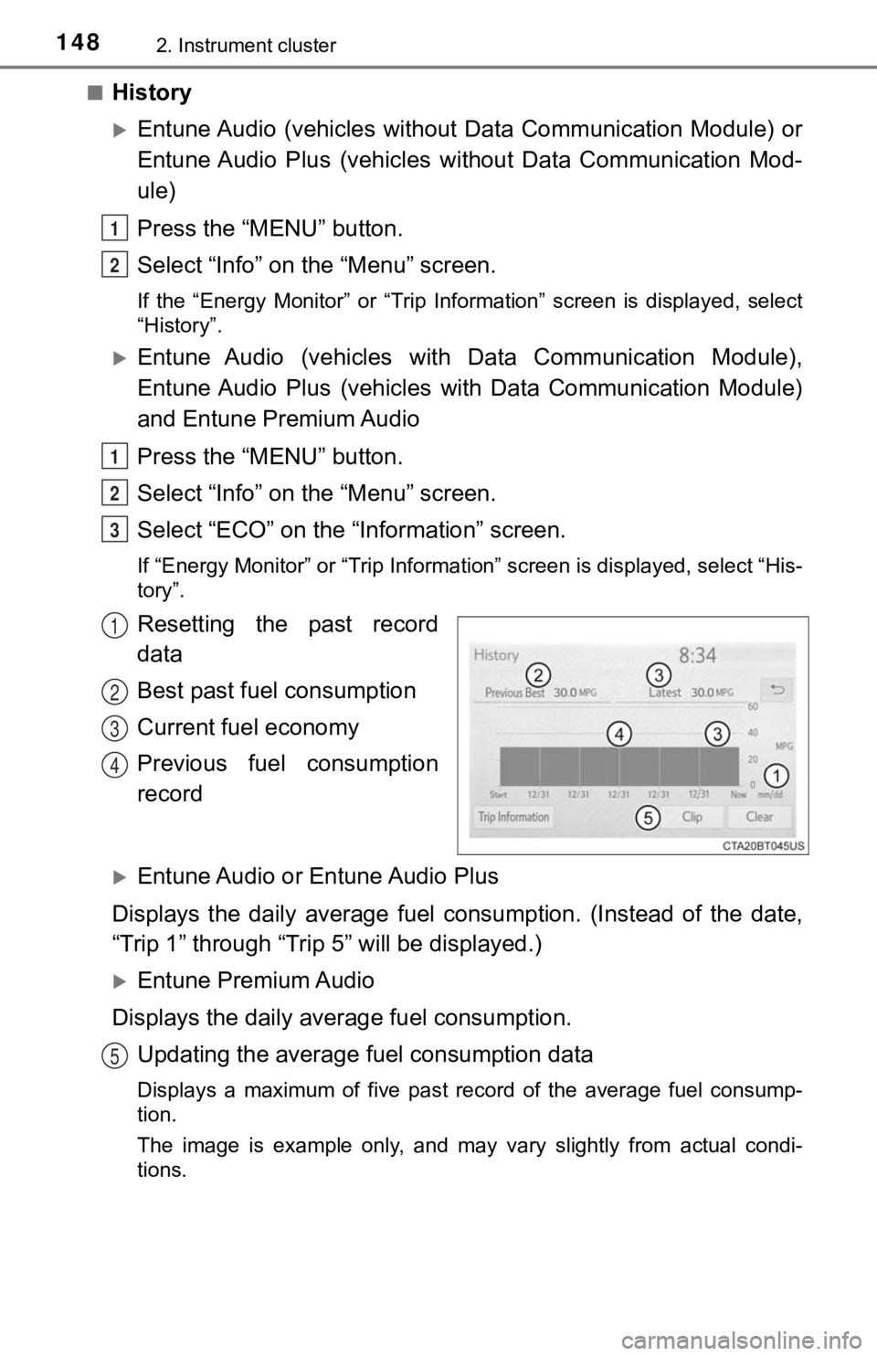 TOYOTA CAMRY HYBRID 2019  Owners Manual (in English) 1482. Instrument cluster
■History
Entune Audio (vehicles  without Data Communication Module)  or
Entune Audio  Plus  (vehicles  without  Data  Communication  Mod-
ule)
Press the “MENU” button
