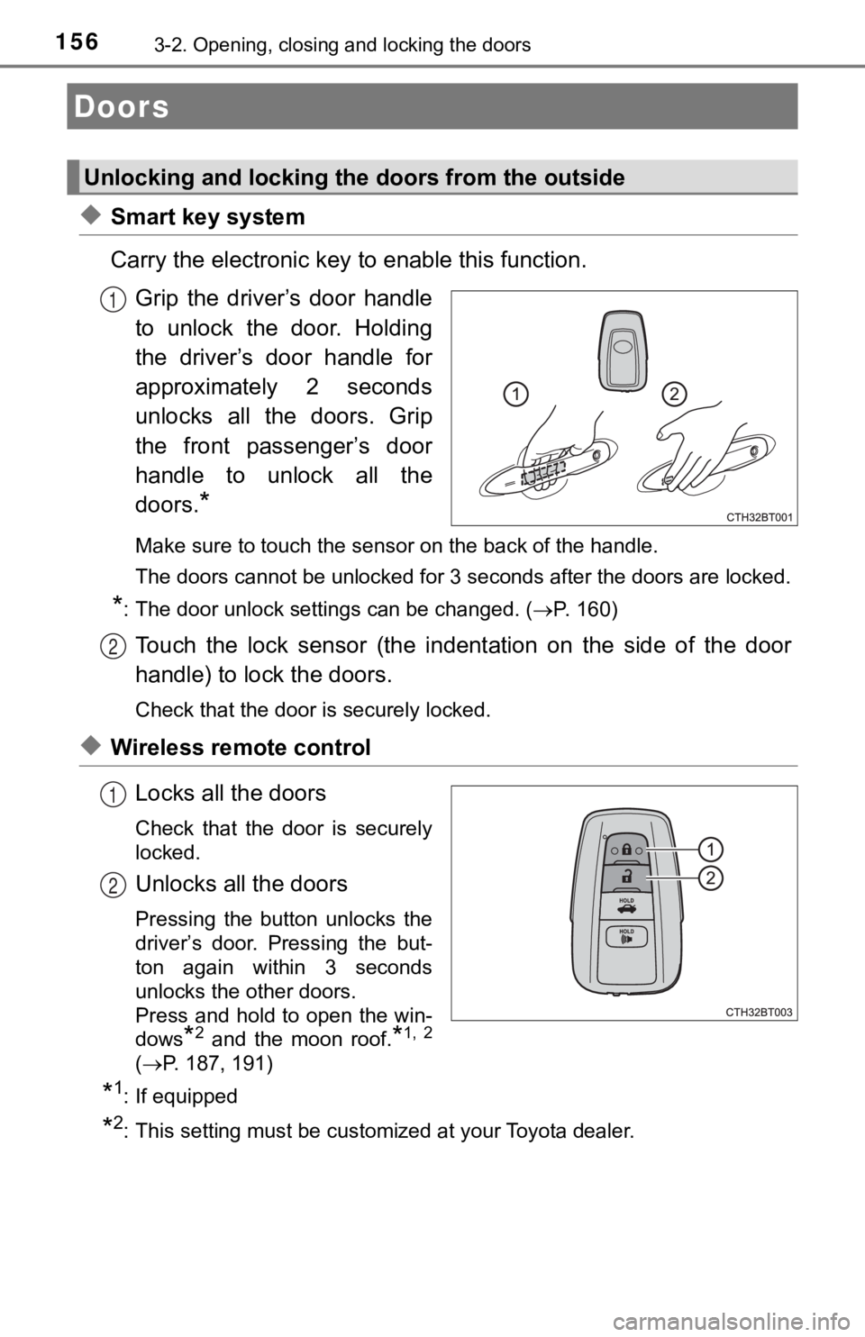 TOYOTA CAMRY HYBRID 2019  Owners Manual (in English) 1563-2. Opening, closing and locking the doors
◆Smart key system
Carry the electronic key to enable this function.
Grip  the  driver’s  door  handle
to  unlock  the  door.  Holding
the  driver’s