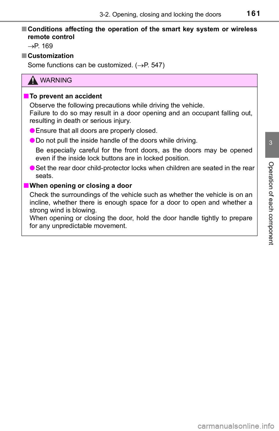 TOYOTA CAMRY HYBRID 2019  Owners Manual (in English) 1613-2. Opening, closing and locking the doors
3
Operation of each component
■Conditions  affecting  the  operation  of  the  smart  key  system  or  w ireless
remote control
P. 169
■ Customiza