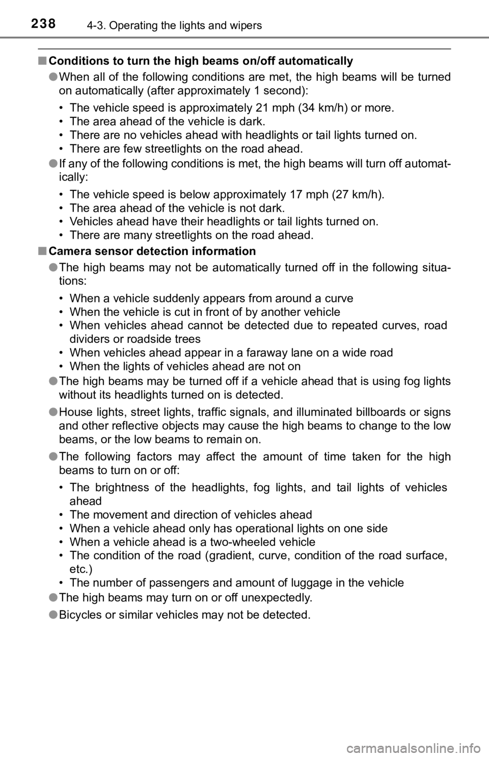 TOYOTA CAMRY HYBRID 2019  Owners Manual (in English) 2384-3. Operating the lights and wipers
■Conditions to turn the high beams on/off automatically
●When all of the following conditions  are met, the  high beams will  be turned
on automatically (af