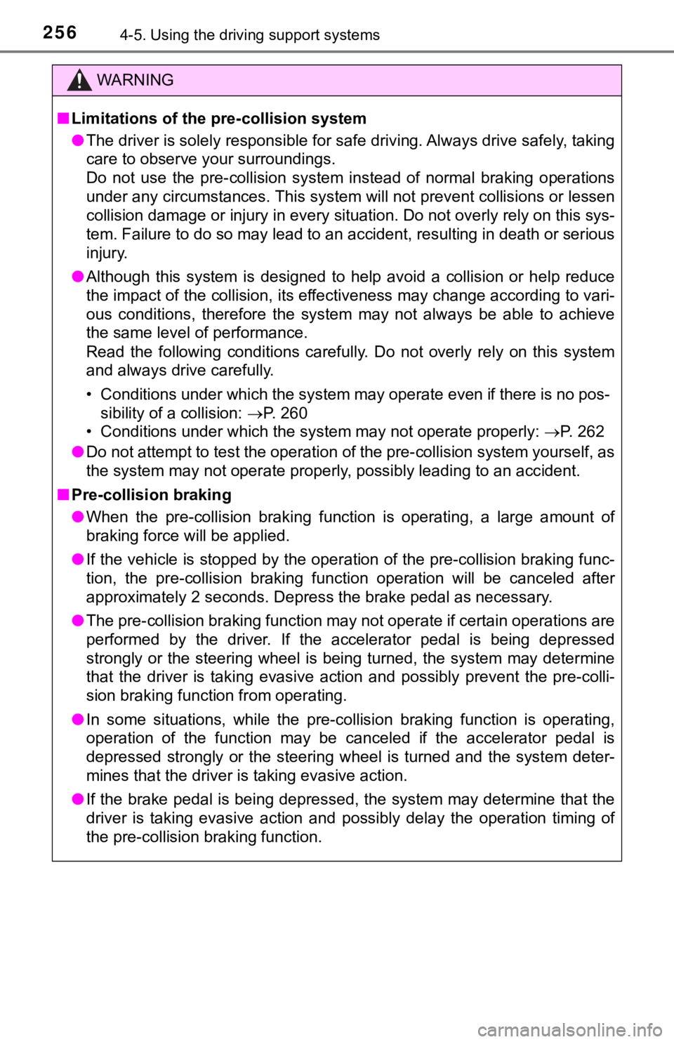 TOYOTA CAMRY HYBRID 2019  Owners Manual (in English) 2564-5. Using the driving support systems
WARNING
■Limitations of the pre-collision system
● The driver is solely responsible for safe driving. Always drive safely, taking
care to observe your sur