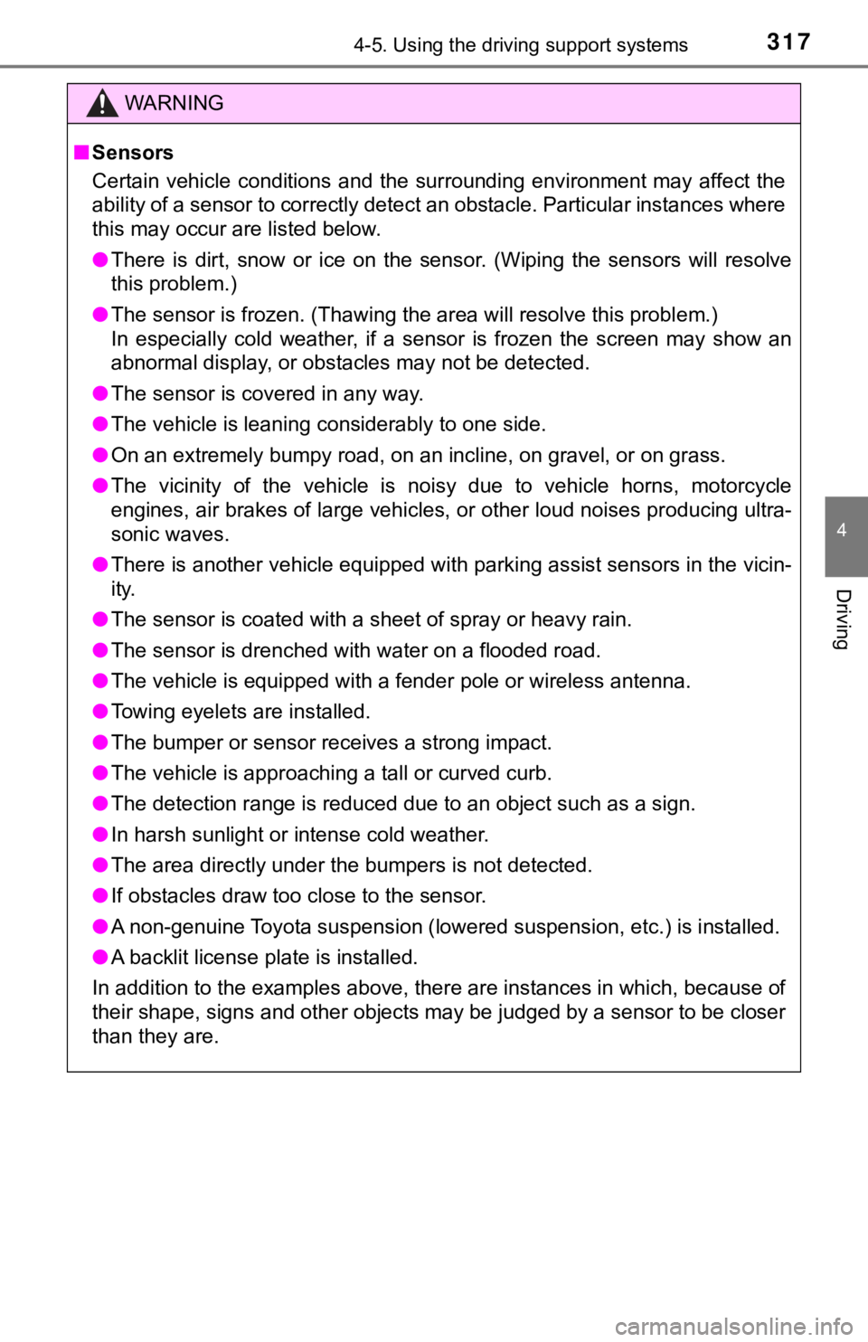 TOYOTA CAMRY HYBRID 2019  Owners Manual (in English) 3174-5. Using the driving support systems
4
Driving
WARNING
■Sensors
Certain  vehicle  conditions  and  the  surrounding  environment may  affect  the
ability of a sensor to correctl y detect an obs